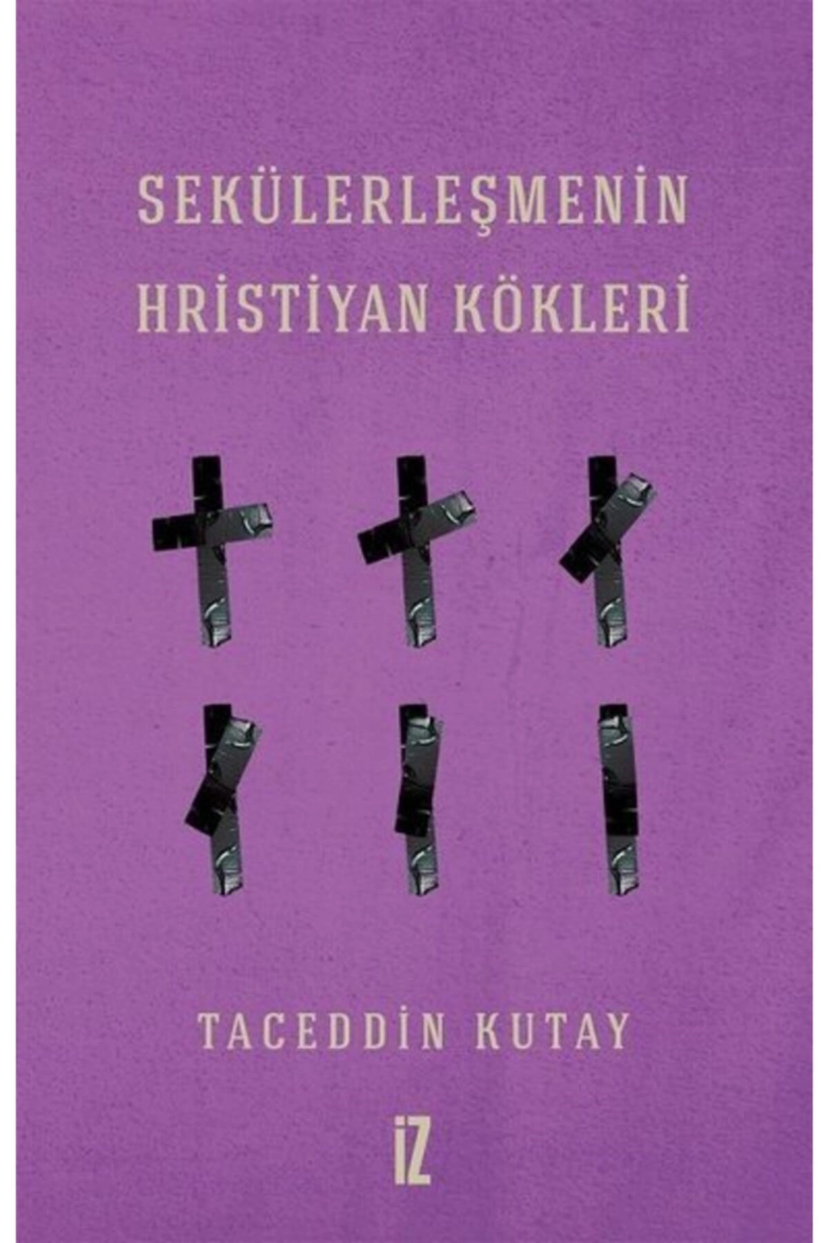 Sekülerleşmenin Hristiyan Kökleri - - Taceddin Kutay Kitabı