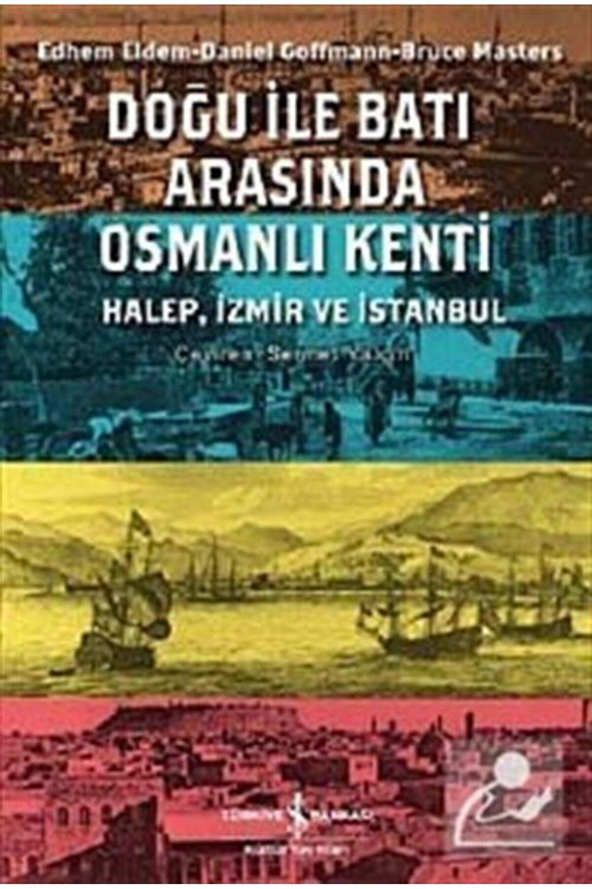 Doğu ile Batı Arasında Osmanlı Kenti Halep-İzmir-İstanbul