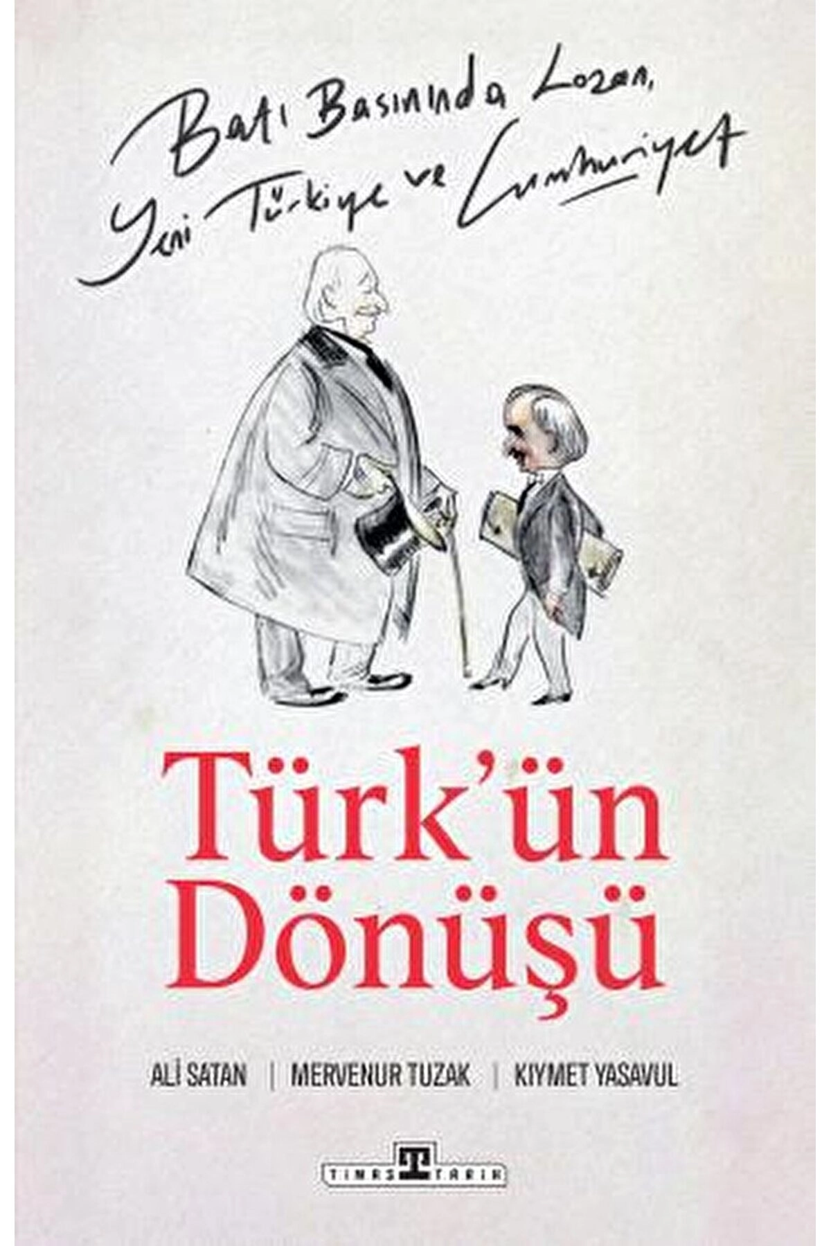 Batı Basınında Lozan, Yeni Türkiye ve Cumhuriyet / Mervenur Tuzak / Timaş Yayınları / 9786050848236