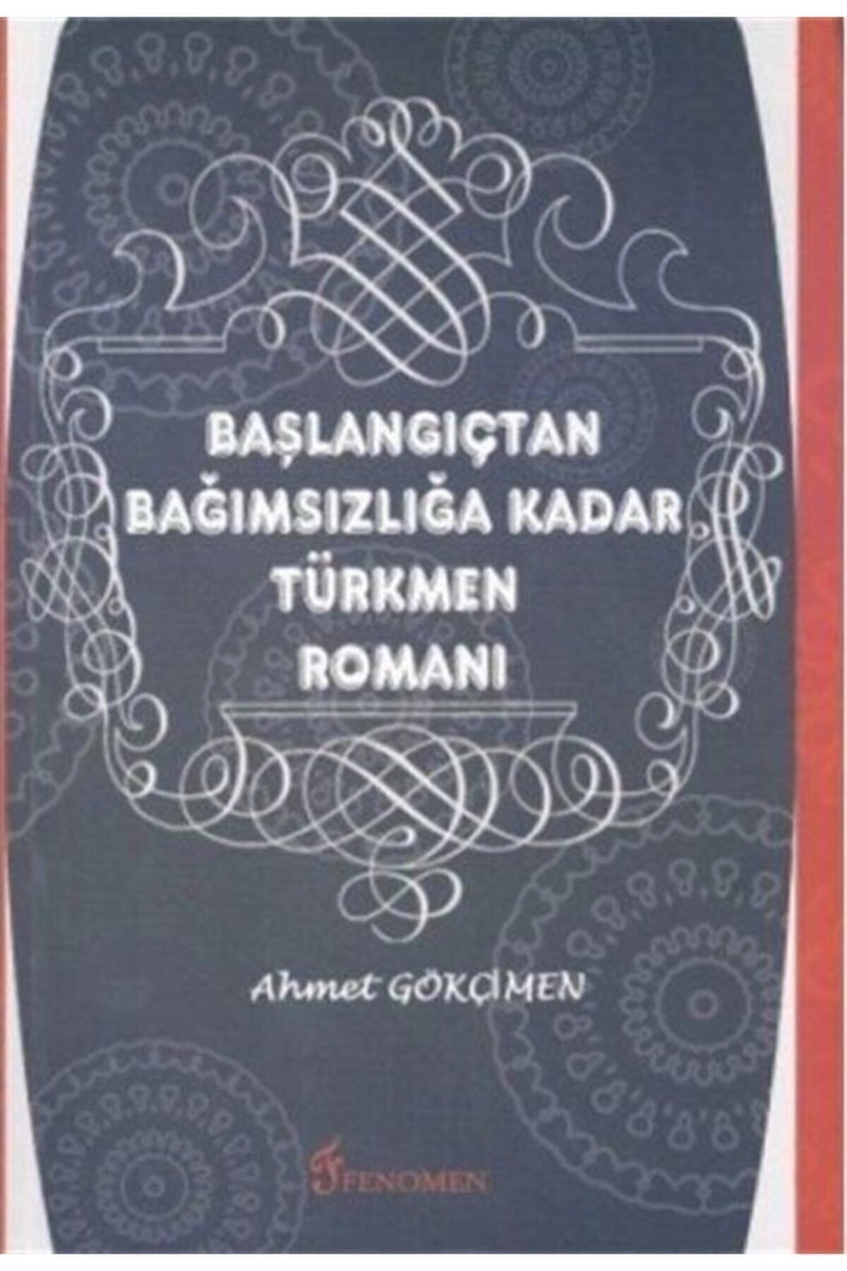 Başlangıçtan Bağımsızlığa Kadar Türkmen Romanı - Ahmet Gökçimen