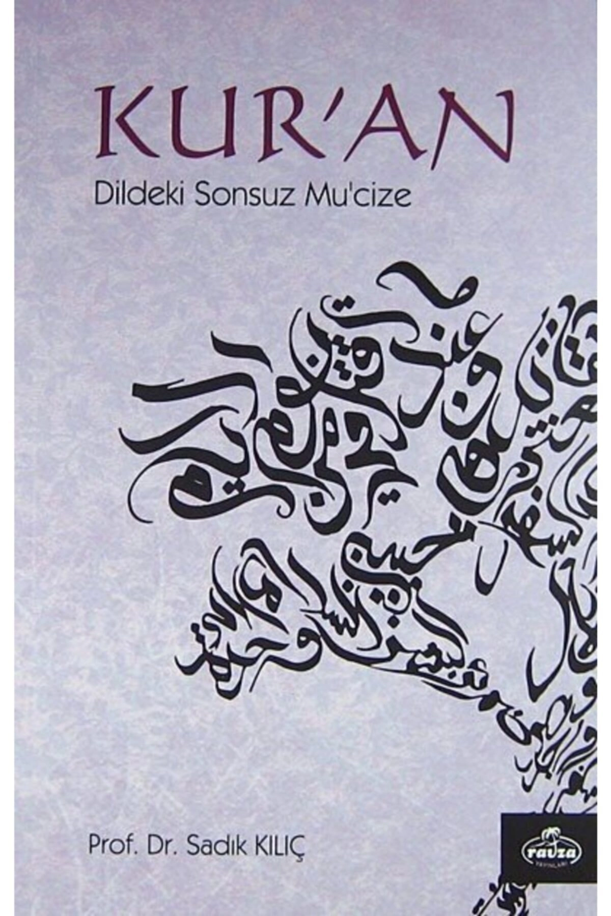 Kur'an Dildeki Sonsuz Mu'cize - Sadık Kılıç