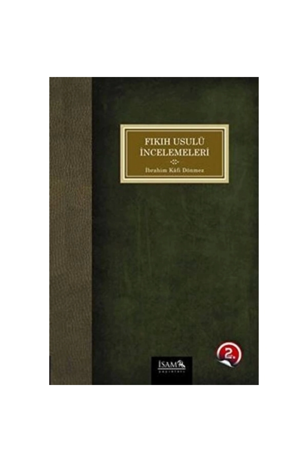 Fıkıh Usulü Incelemeleri Ibrahim Kafi Dönmez - Isam Yayınları