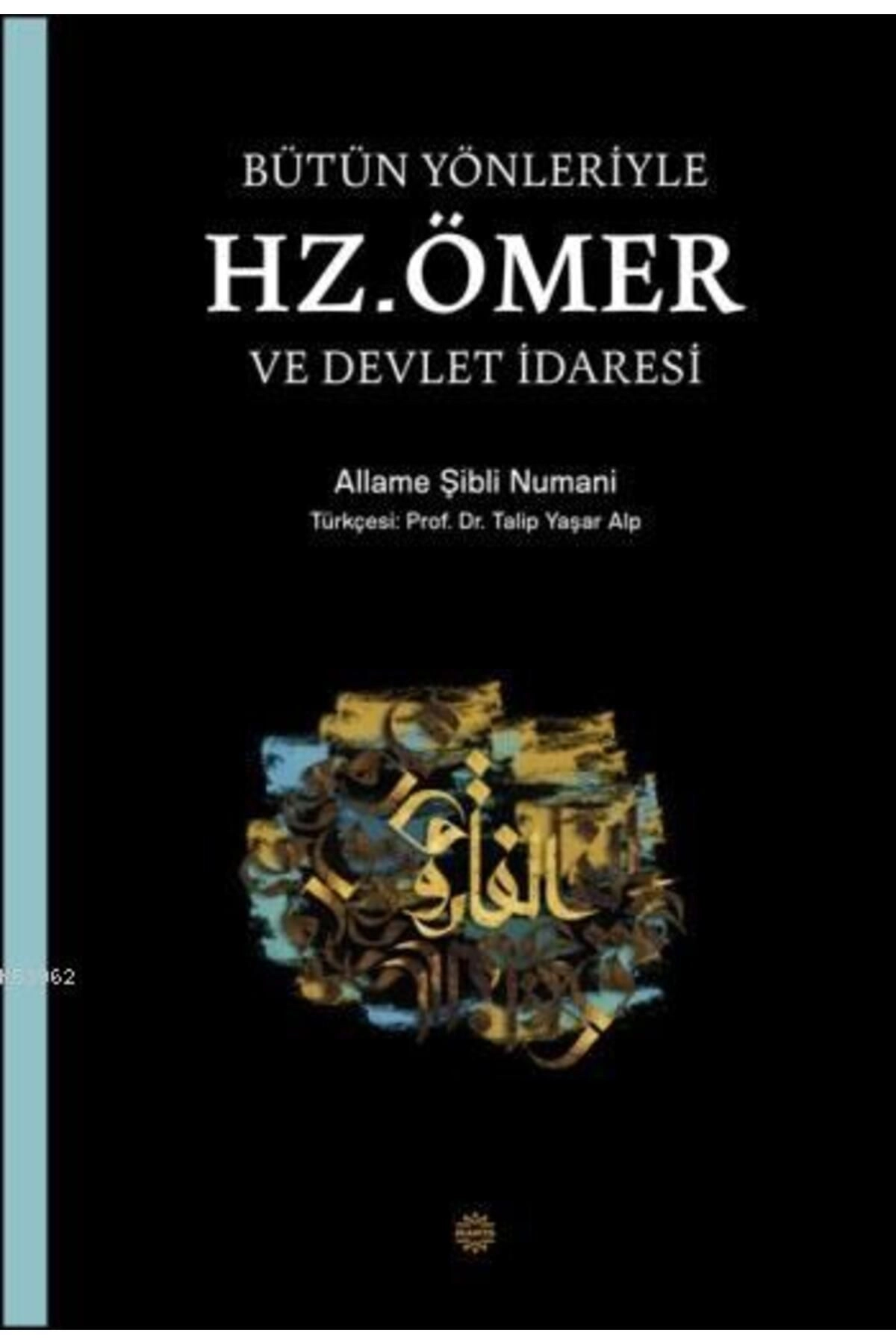 Bütün Yönleriyle Hz. Ömer Ve Devlet Idaresi