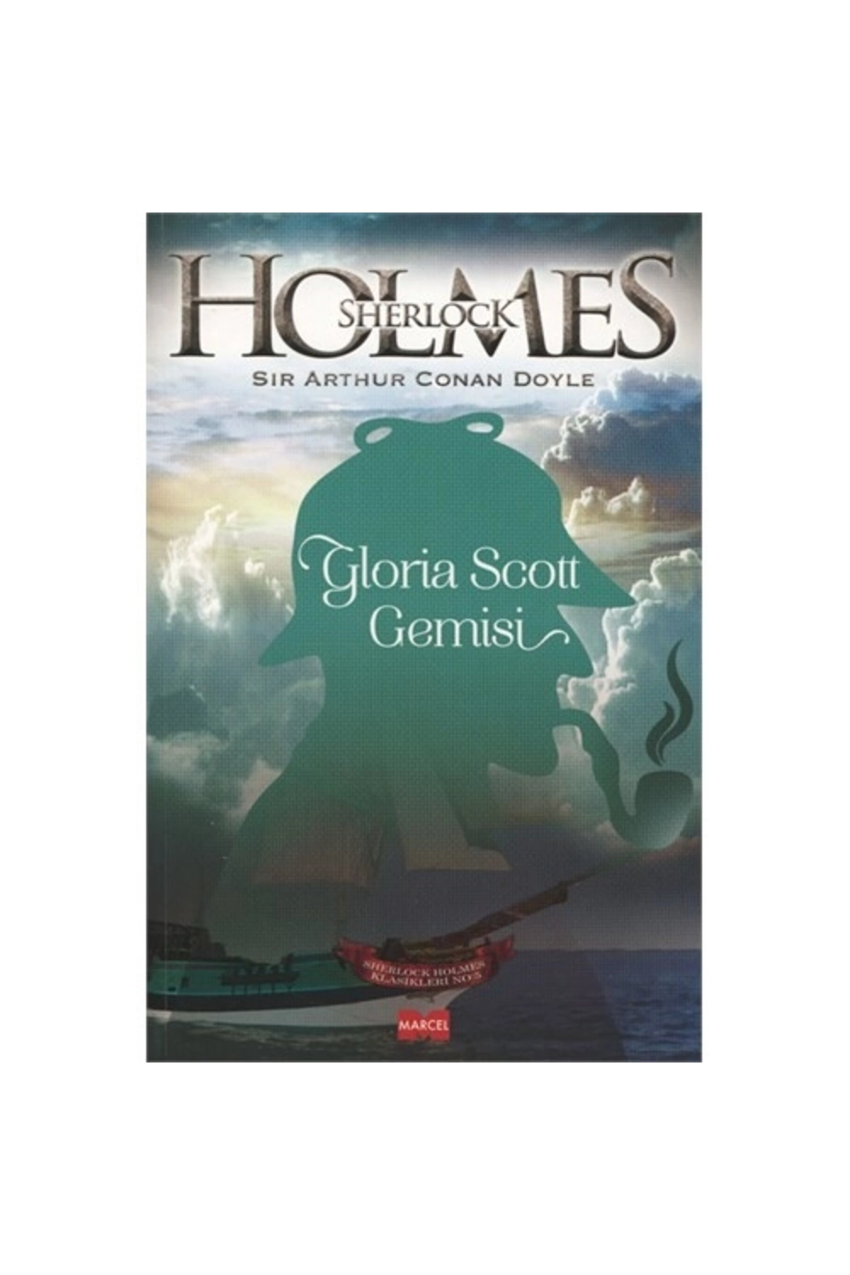 Sherlock Holmes: Gloria Scott Gemisi - Sir Arthur Conan Doyle