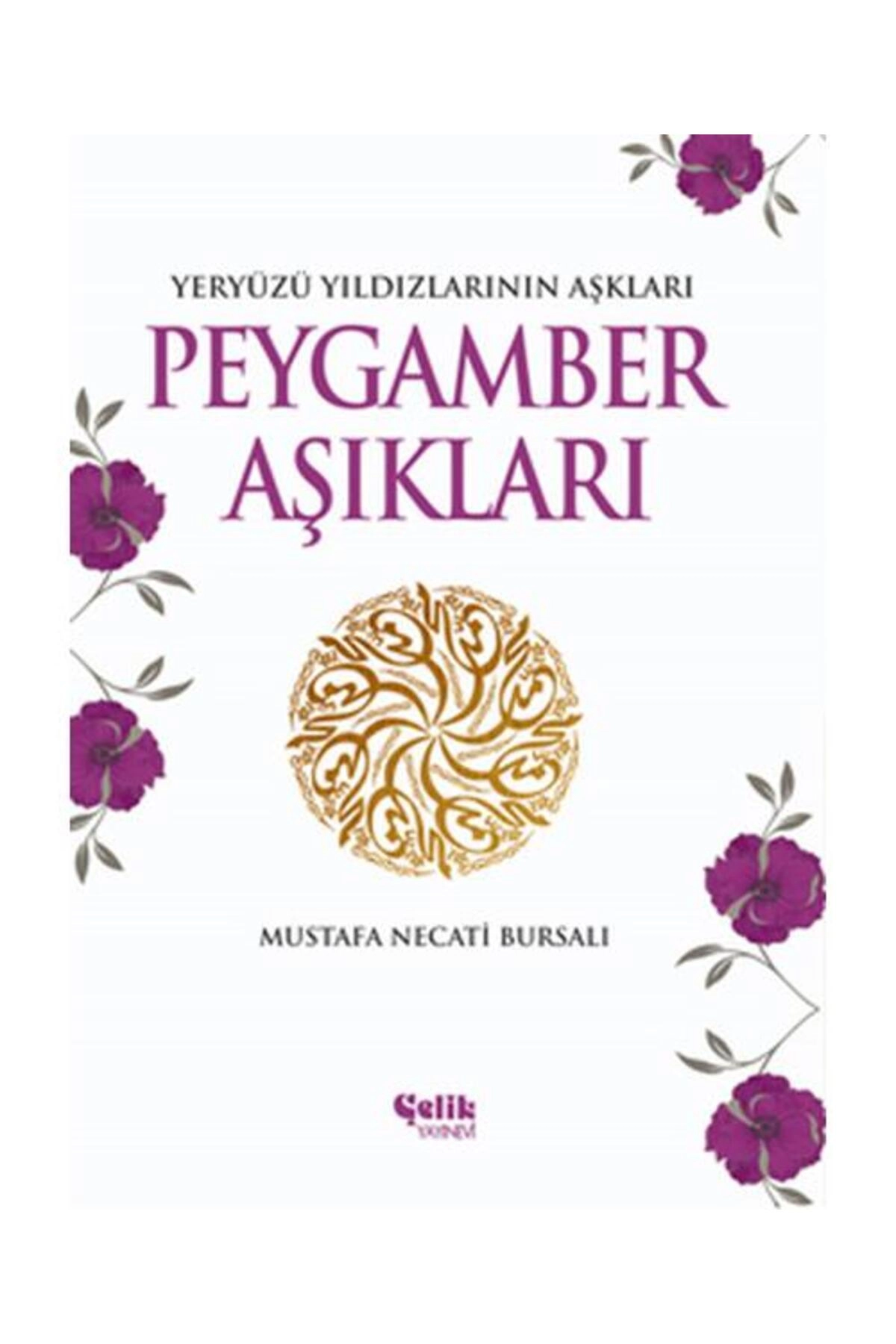 Peygamber Aşıkları Yeryüzü Yıldızlarının Aşkları / Çelik Yayınevi / Mustafa