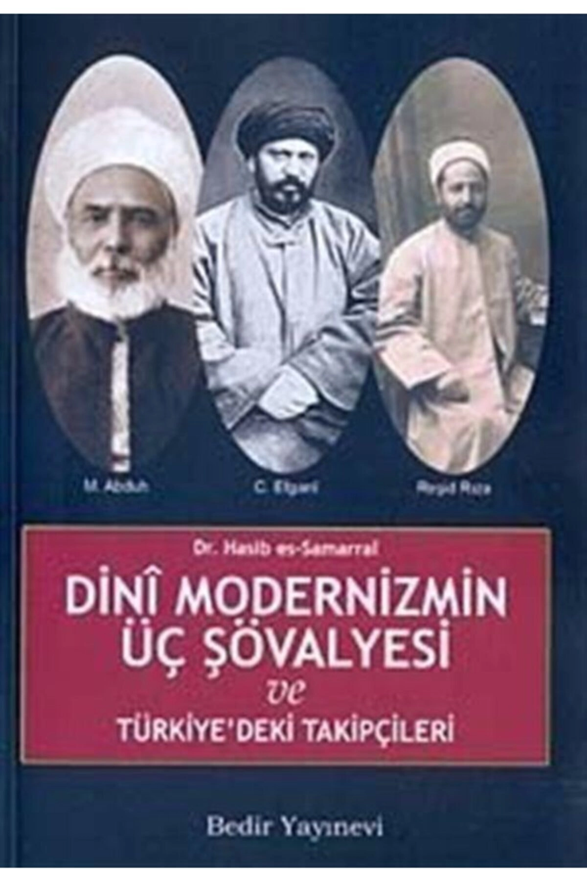 Dini Modernizmin Üç Şövalyesi Ve Türkiye'deki Takipçileri/cemaleddin Efgani-muhammed Abduh-reşid ...