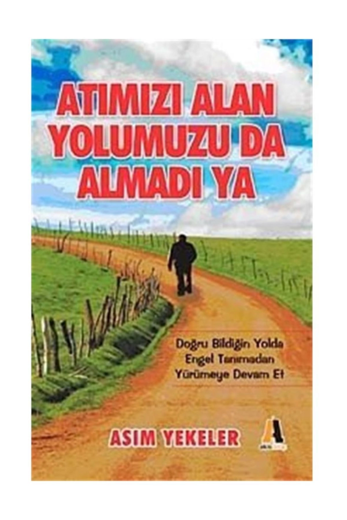 Atımızı Alan Yolumuzu Da Almadı Ya & Doğru Bildiğin Yolda Engel Tanımadan Yürümeye Devam Et