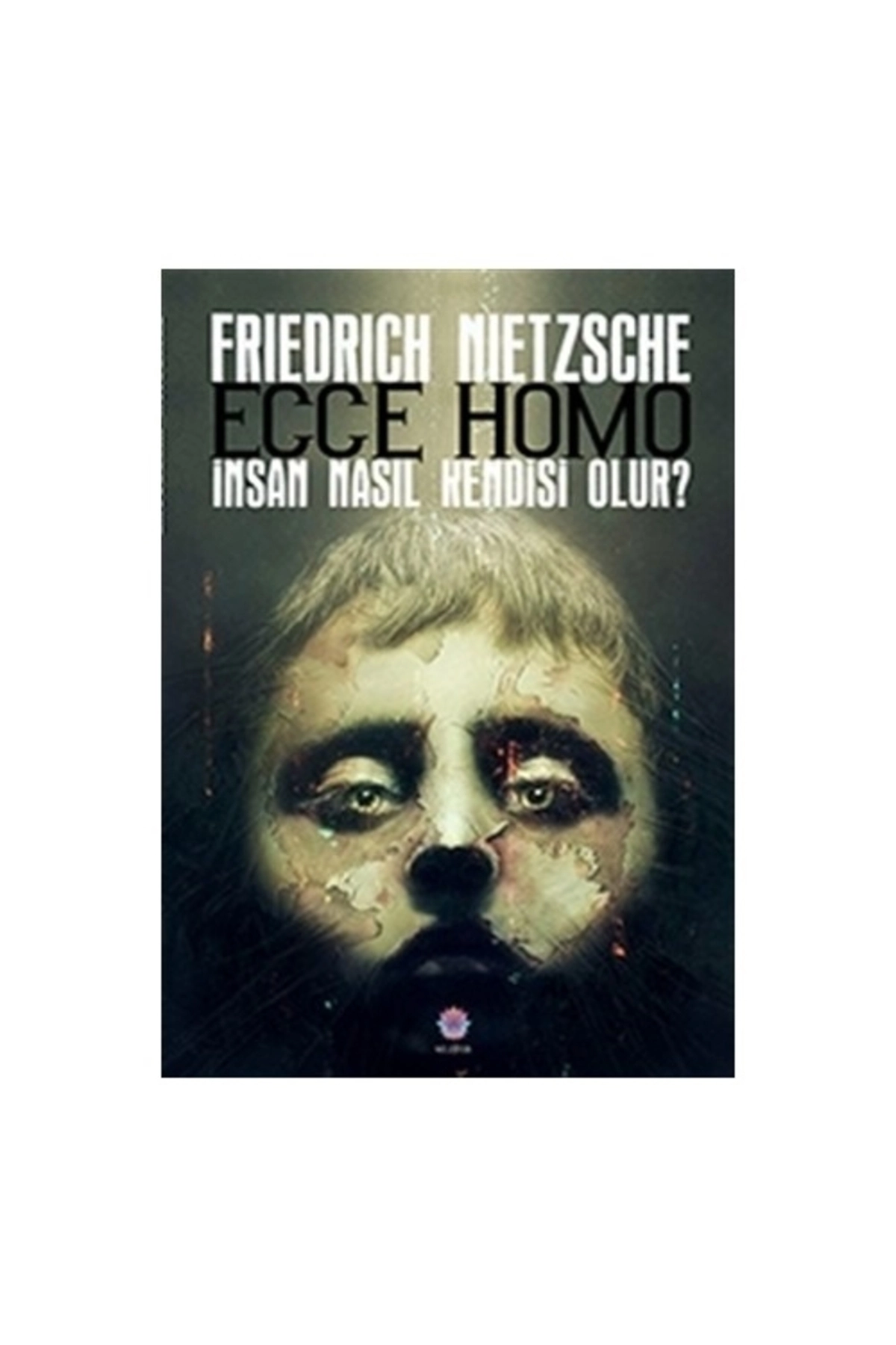 Friedrich Wilhelm Nietzsche - Ecce Homo