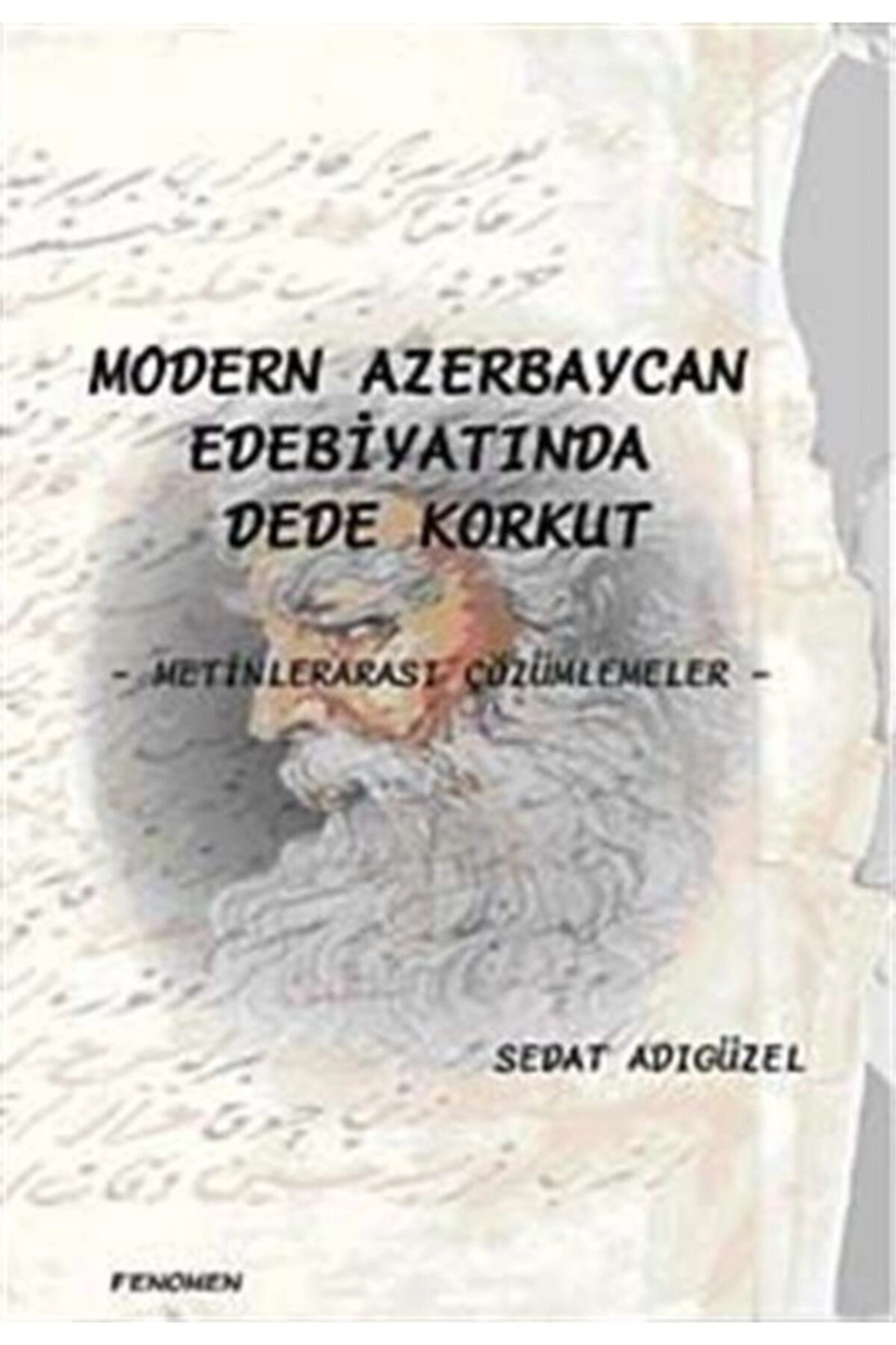 Modern Azerbaycan Edebiyatında Dede Korkut & Metinlerarası Çözümlemeler - Sedat Adıgüzel