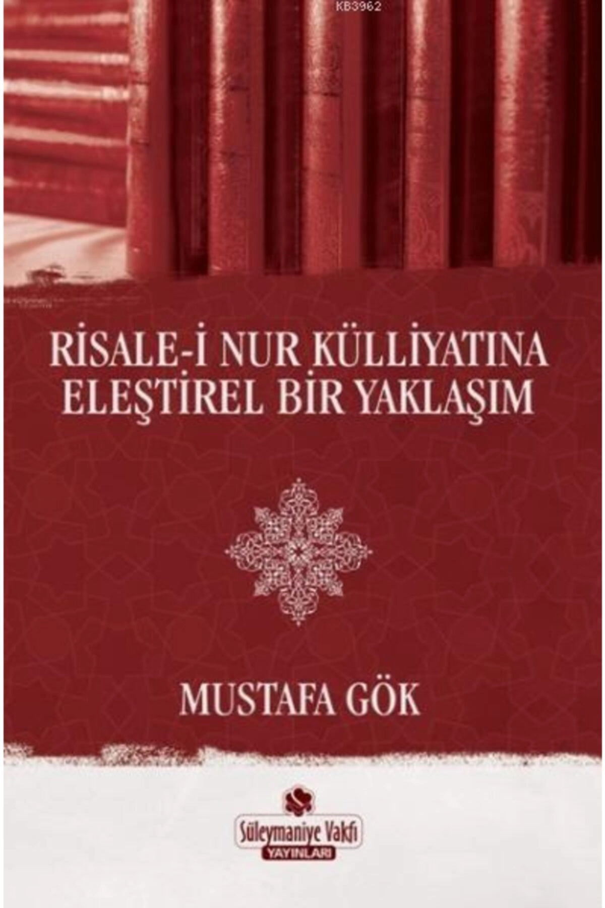 Risale-i Nur Külliyatına Eleştirel Bir Yaklaşım - Mustafa Gök