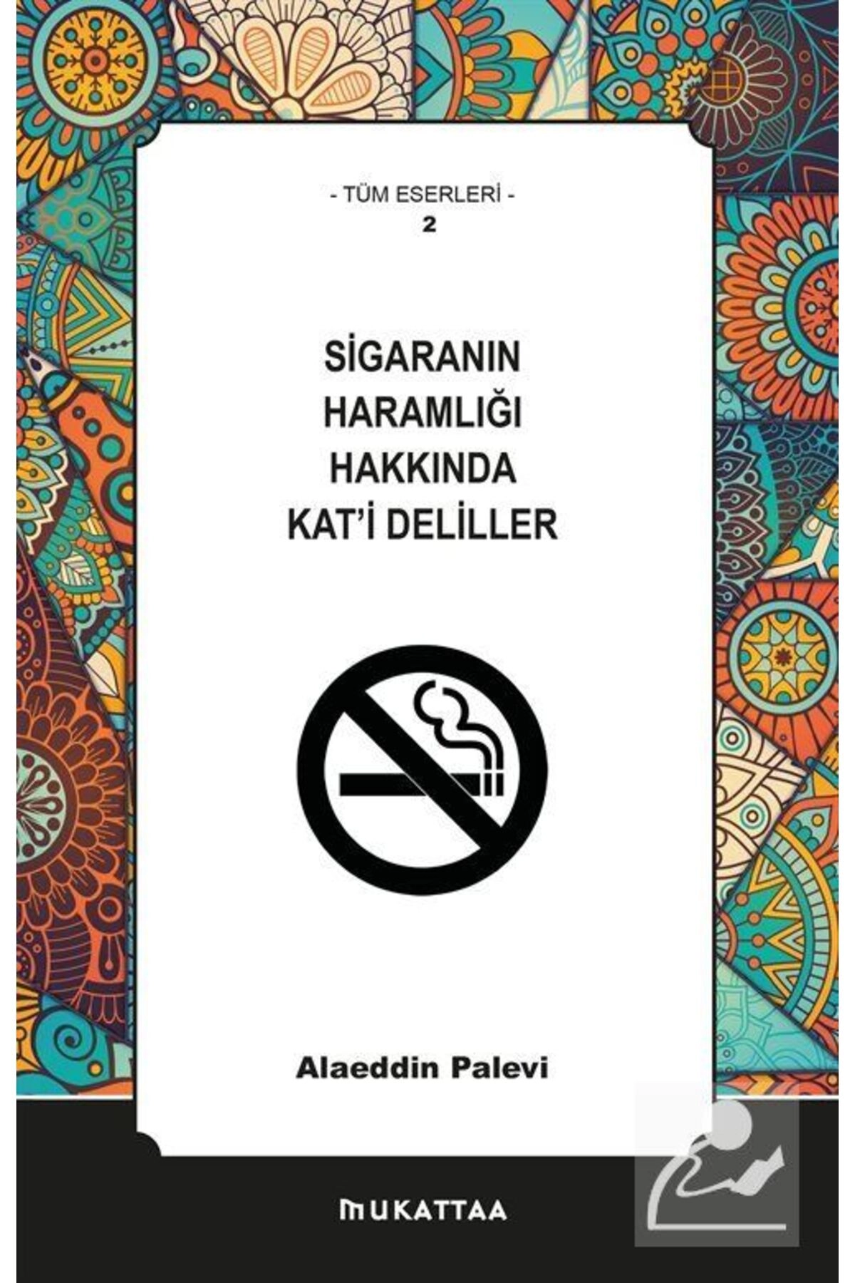 Sigaranın Haramlığı Hakkında Kat'i Deliller / Alaeddin Palevi / / 9786056773426