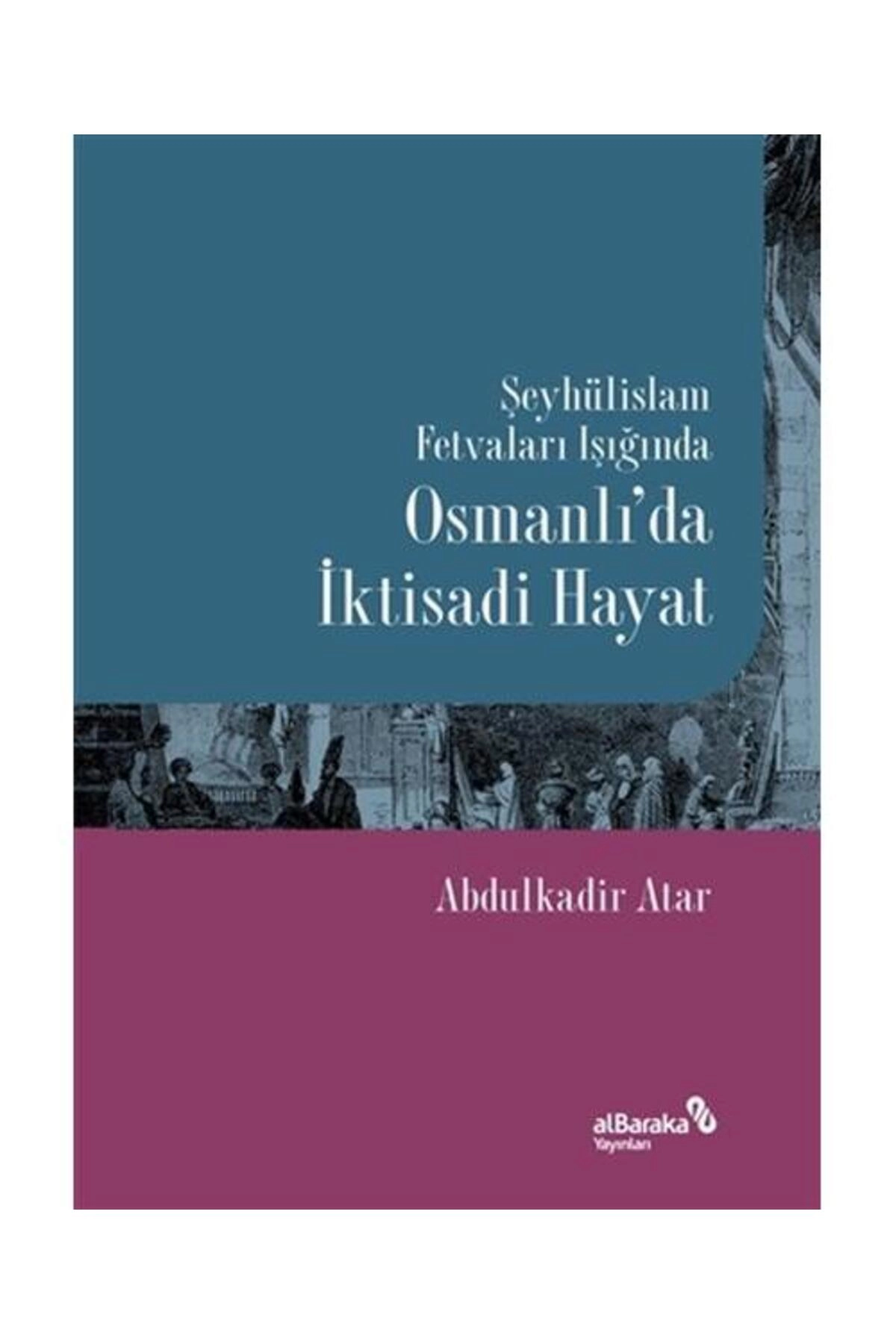 Şeyhülislam Fetvaları Işığında Osmanlı’da İktisadi / Albaraka Yayınları /