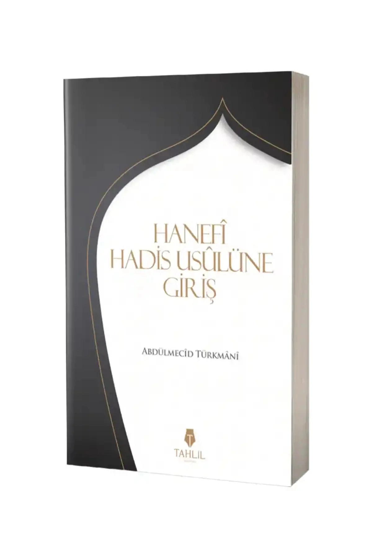 Hanefi Hadis Usulüne Giriş / Tahlil Yayınları / Abdülmecid Türkmani