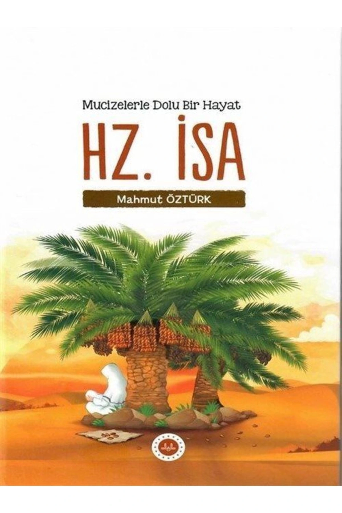 Mucizelerle Dolu Bir Hayat - Hz. İsa / Mahmut Öztürk / Diyanet İşleri Başkanlığı / 9786254350993