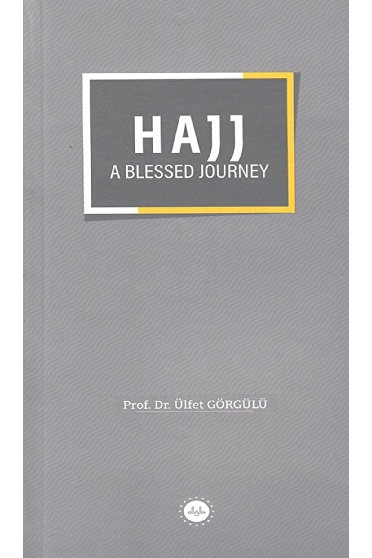 Hajj a Blessed Journey / Ülfet Görgülü / Diyanet İşleri Başkanlığı / 9786254351723