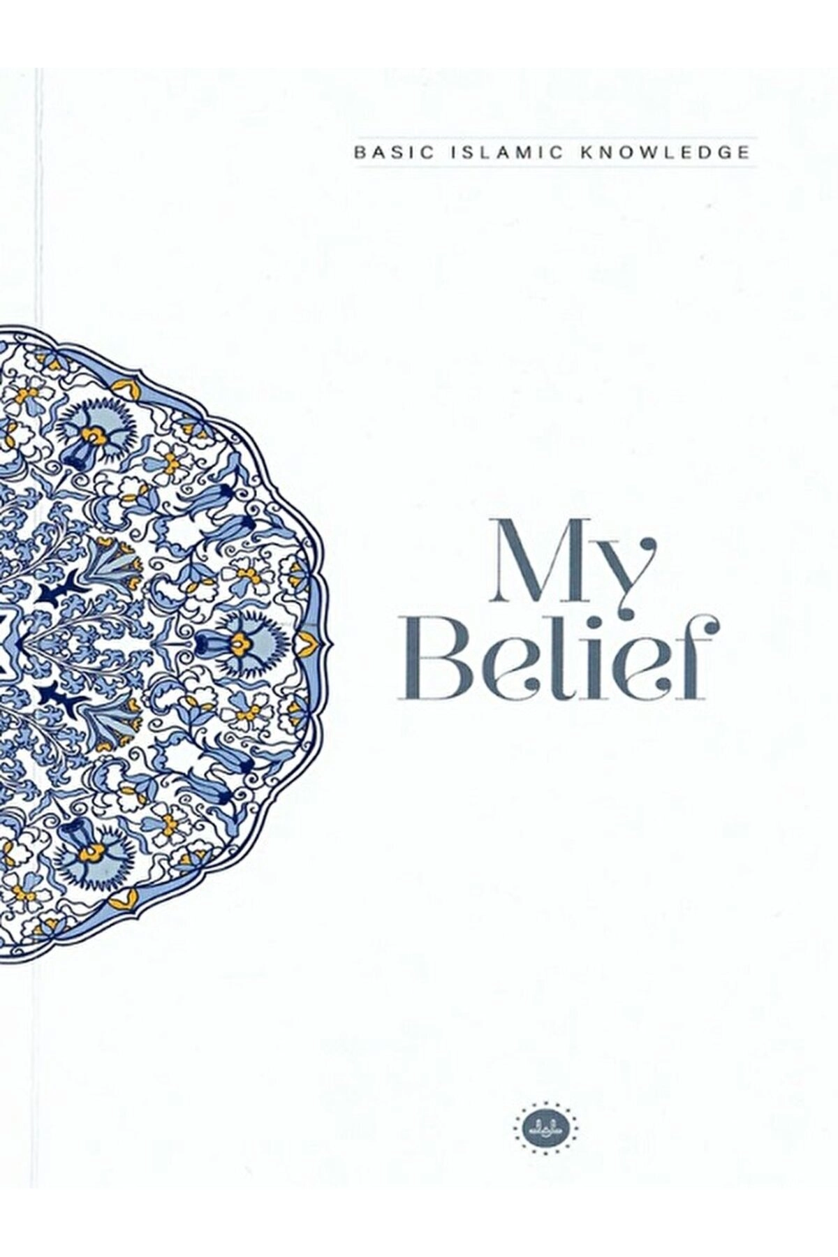 Basic Islamic Knowledge My Belief / Kolektif / Diyanet İşleri Başkanlığı / 9786254351754