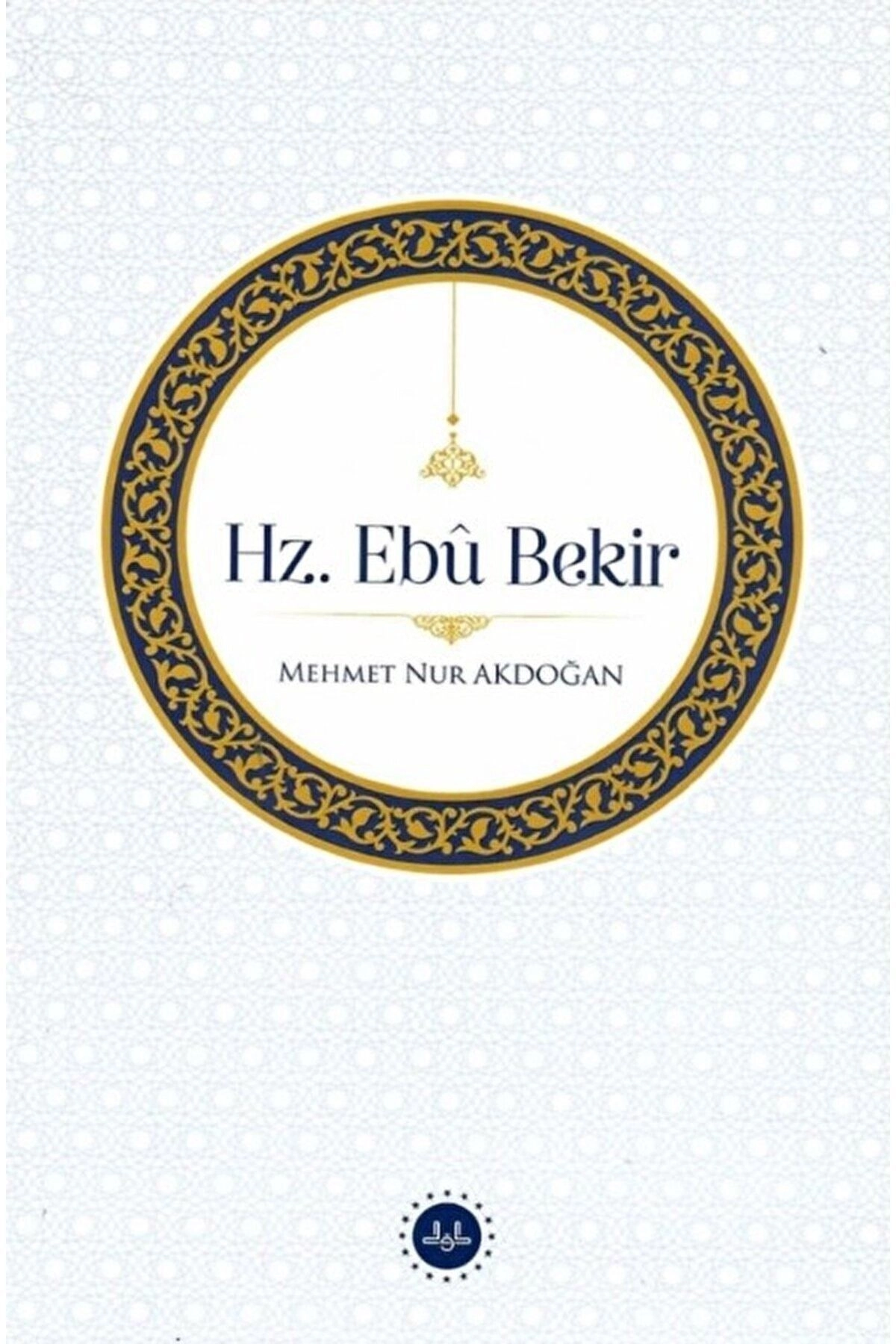Hz. Ebu Bekir / Mehmet Nur Akdoğan / Diyanet İşleri Başkanlığı / 9786254355257