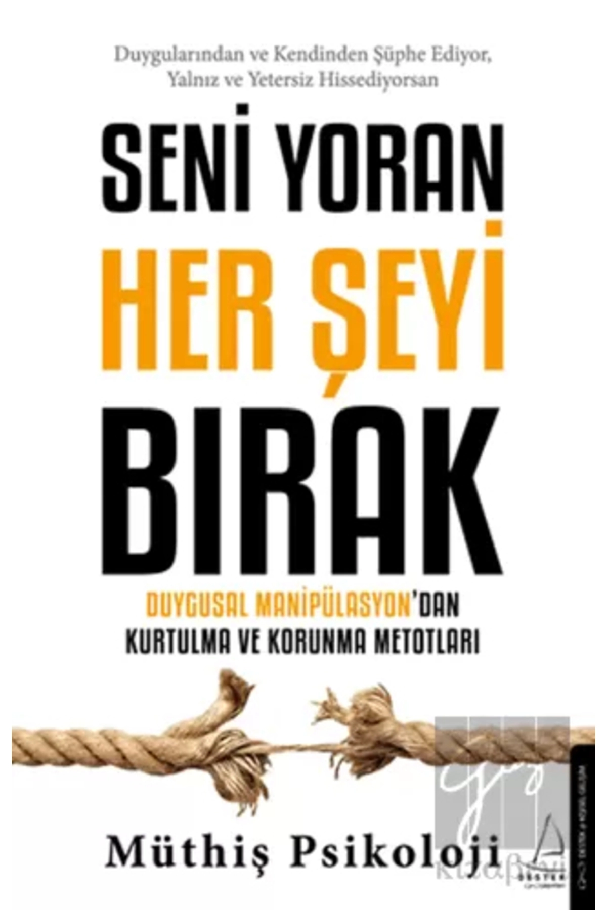 Seni Yoran Her Şeyi Bırak & Duygusal Manipülasyon'dan Kurtulma ve Korunma Metotları