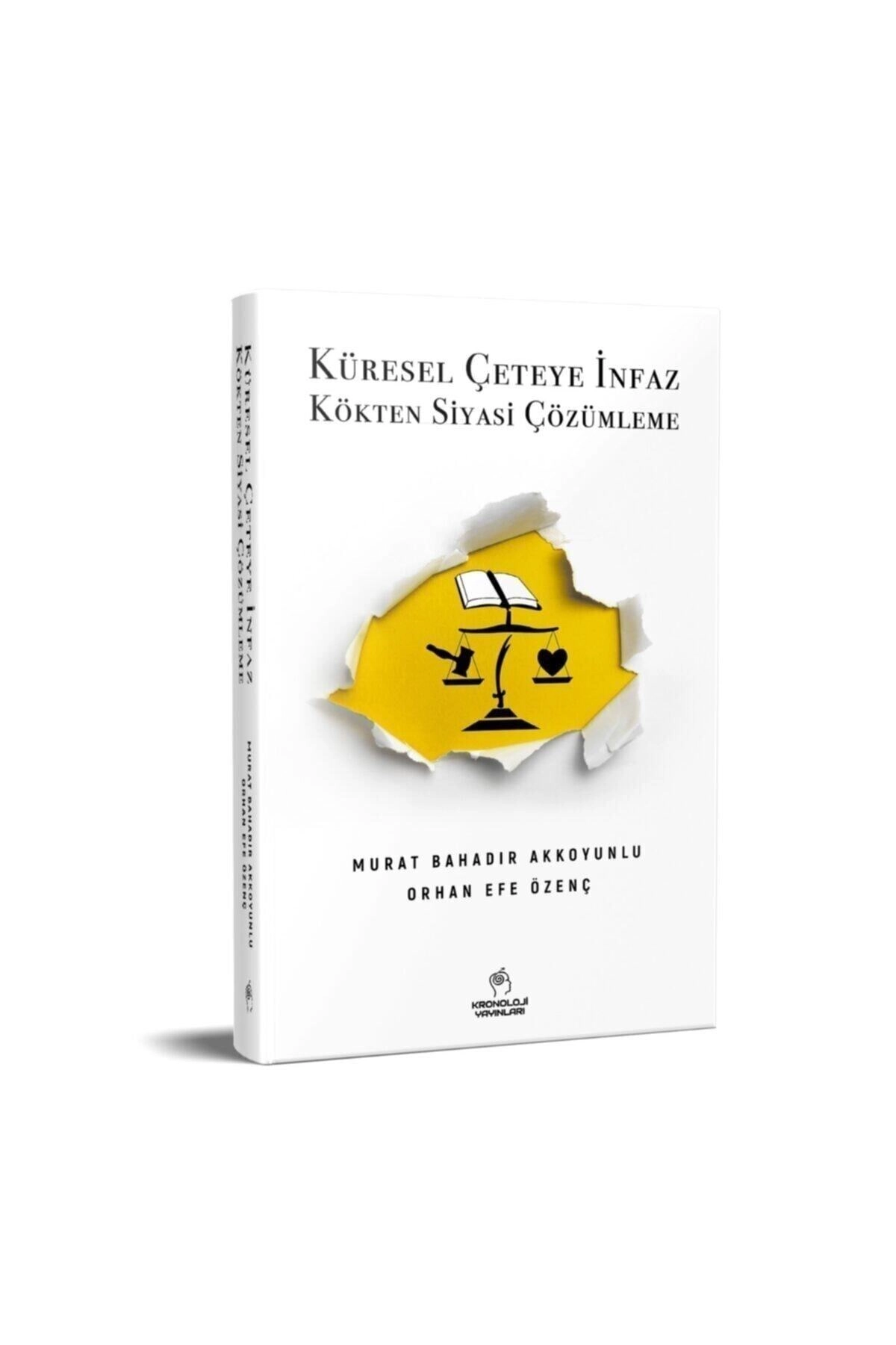 Küresel Çeteye Infaz: Kökten Siyasi Çözümleme | Murat Bahadır Akkoyunlu - Orhan Efe Özenç