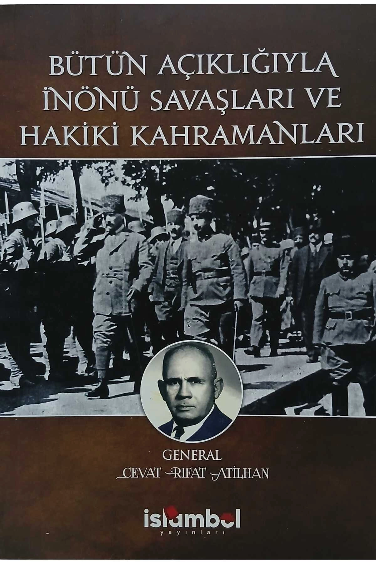 Bütün Açıklığıyla İnönü Savaşları ve Hakiki Kahramanları
