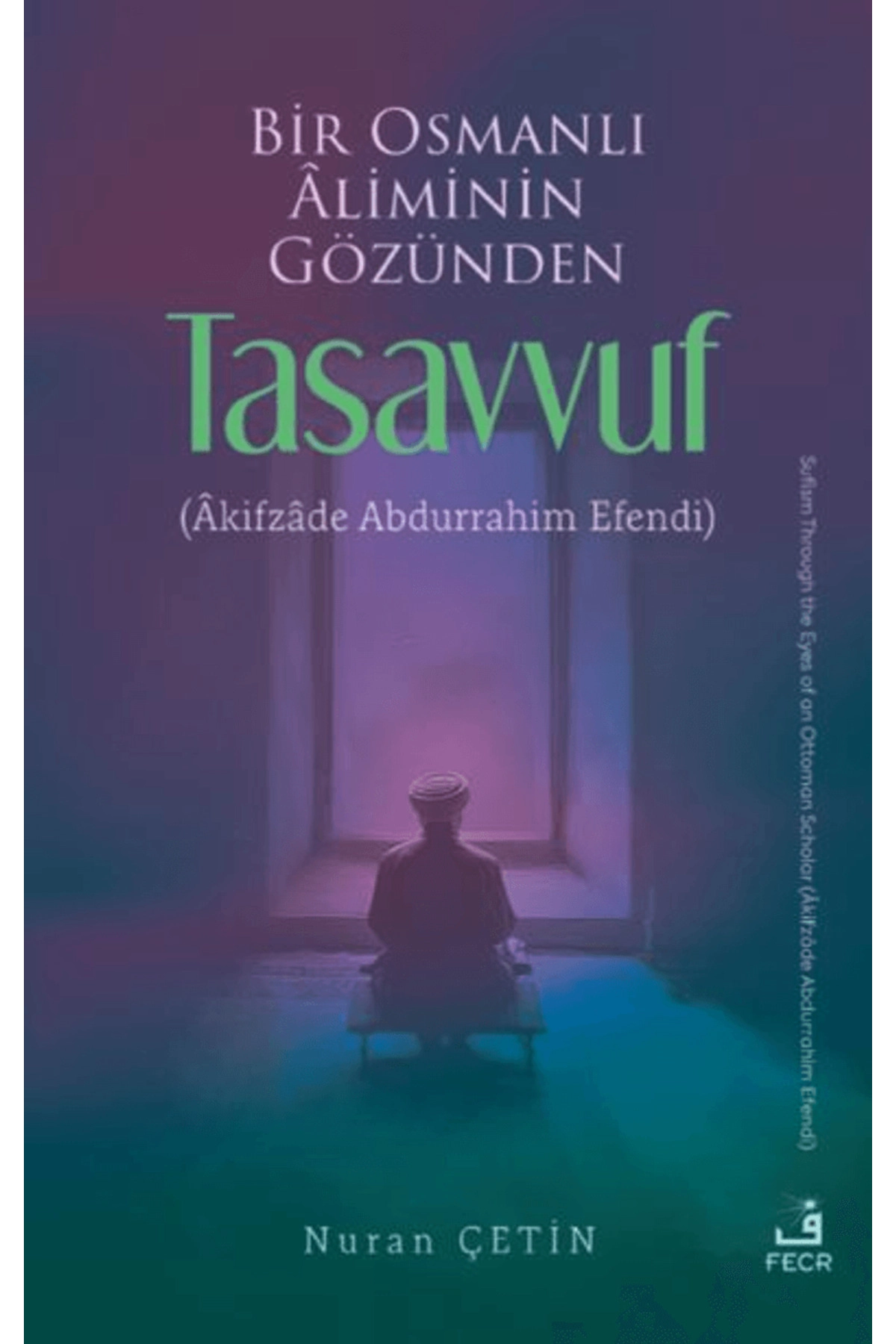 Bir Osmanlı Aliminin Gözünden Tasavvuf / Nuran Çetin / Eski Yeni Yayınları / 9786255576514