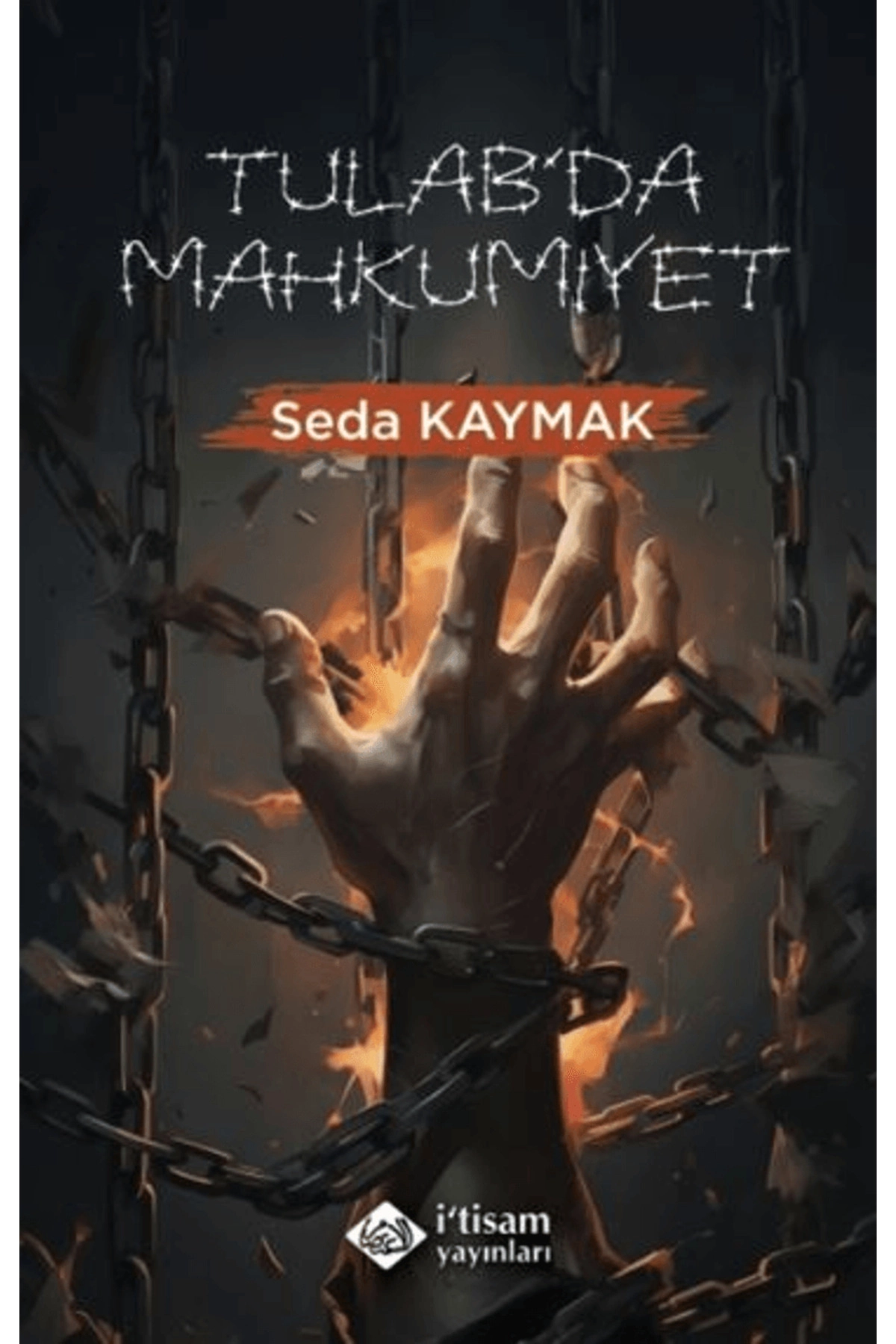Tulab'da Mahkumiyet / Seda Kaymak / İtisam Yayınları / 9786255653017