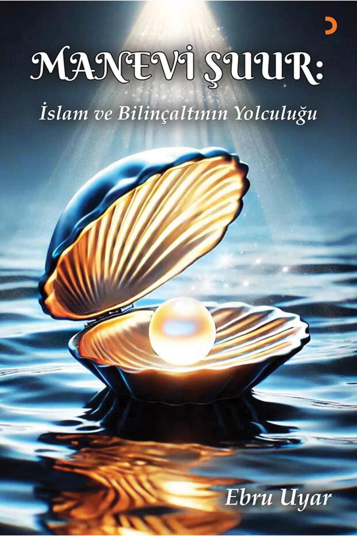 Manevi Şuur: İslam ve Bilinçaltının Yolculuğu & Ebru Uyar