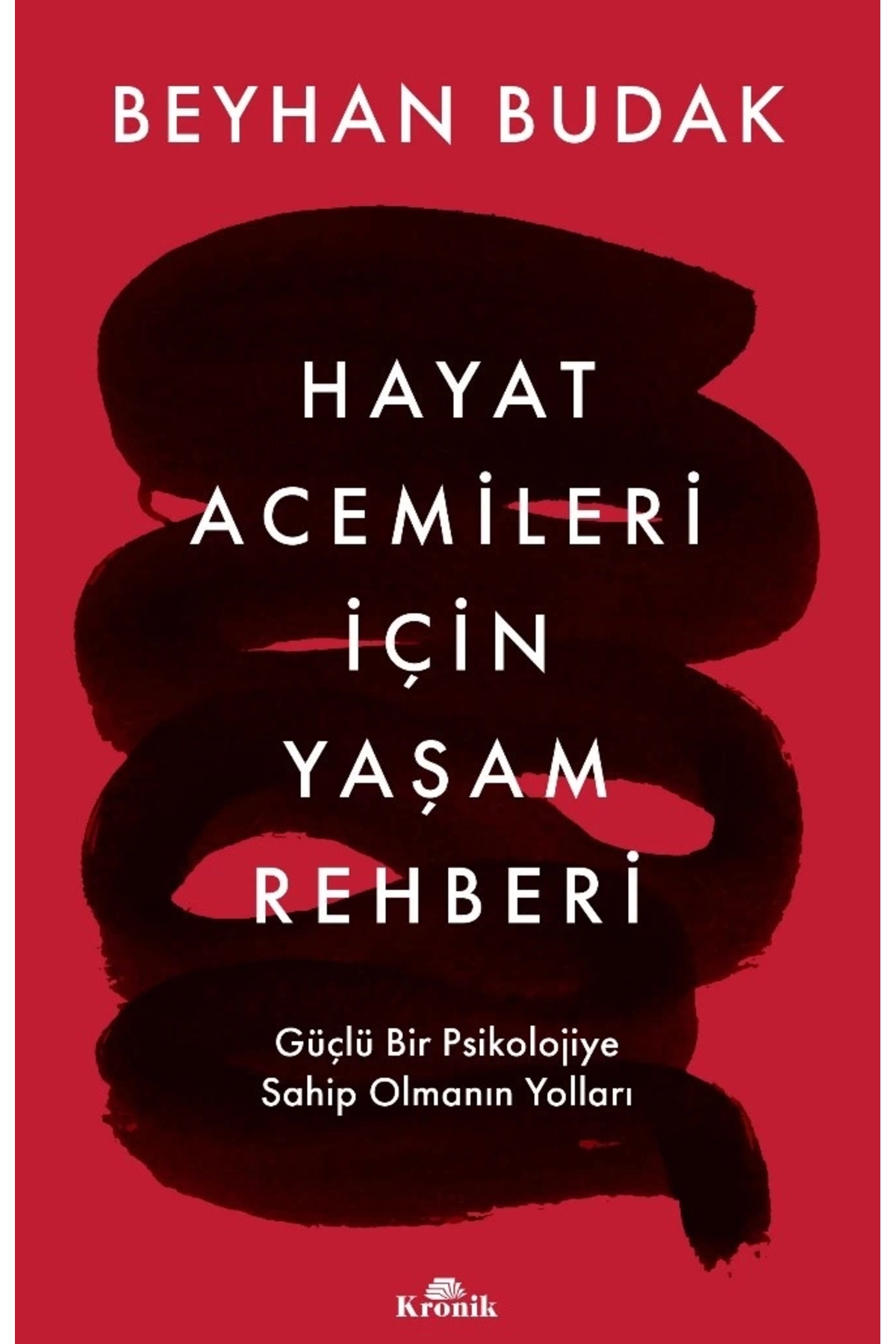 Hayat Acemileri İçin Yaşam Rehberi & Güçlü Bir Psikolojiye Sahip Olmanın Yolları