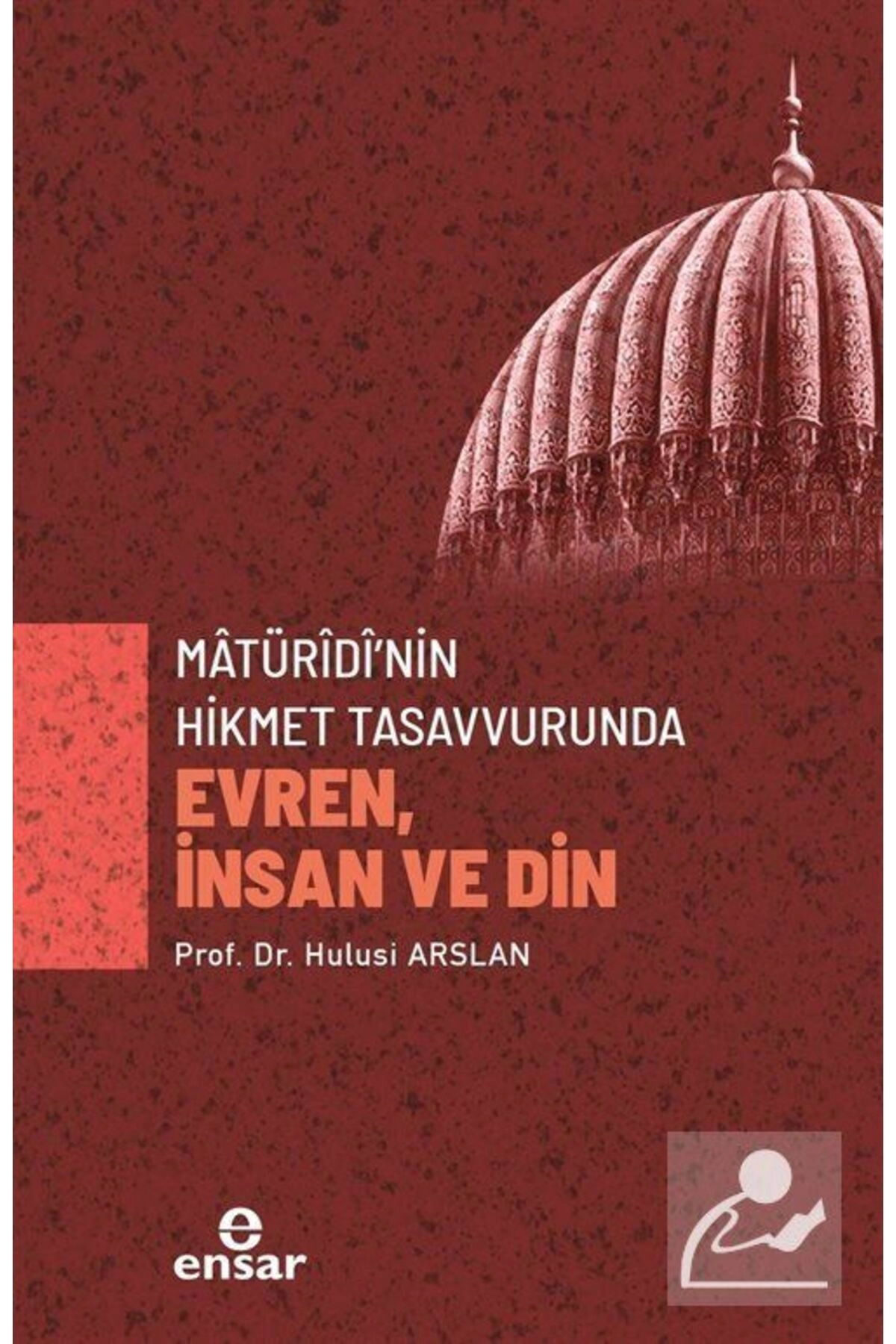 Matürîdî'nin Hikmet Tasavvurunda Evren, Insan Ve Din
