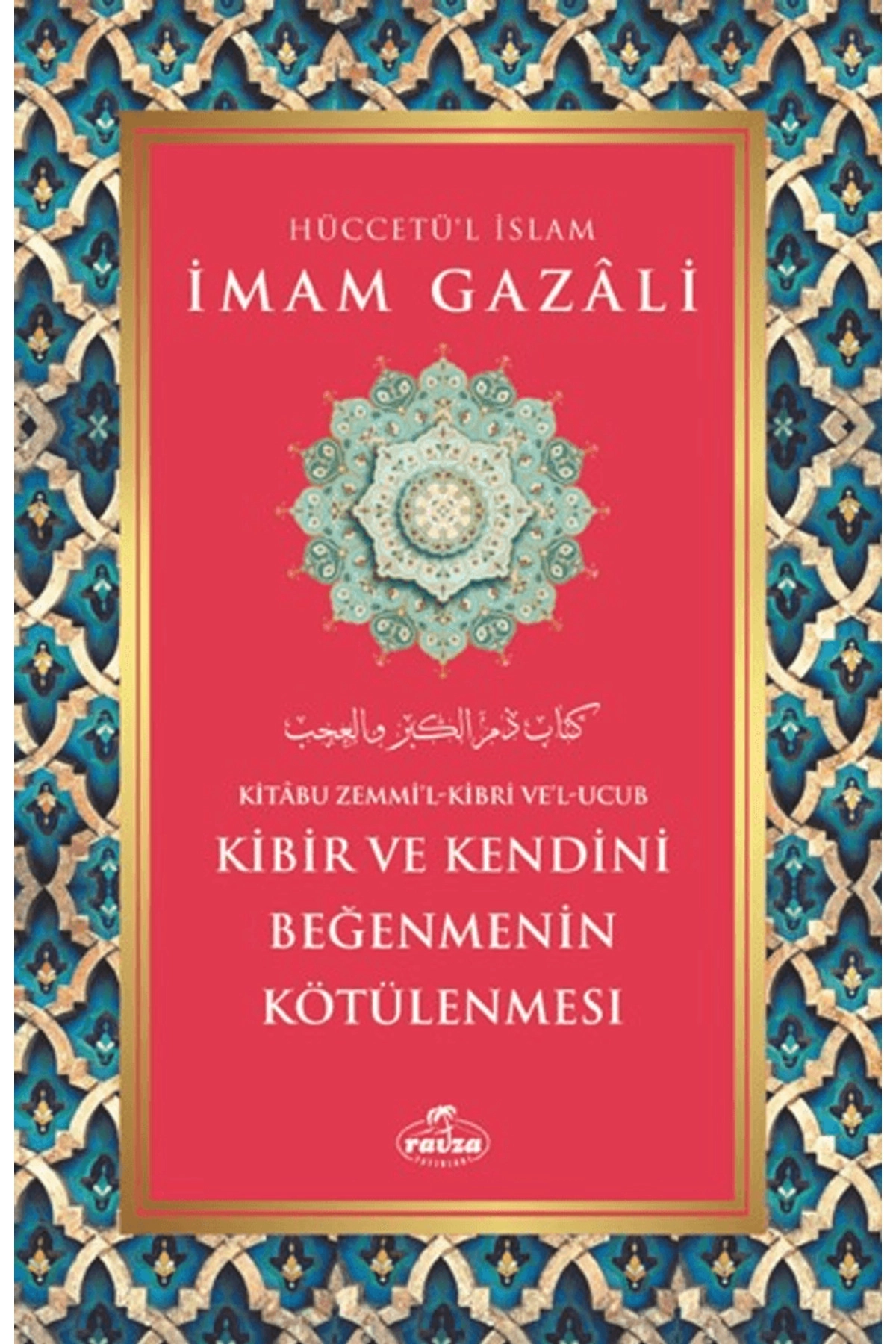 Kibir ve Kendini Beğenmenin Kötülenmesi / İmam Gazali / Ravza Yayınları / 9786256715059