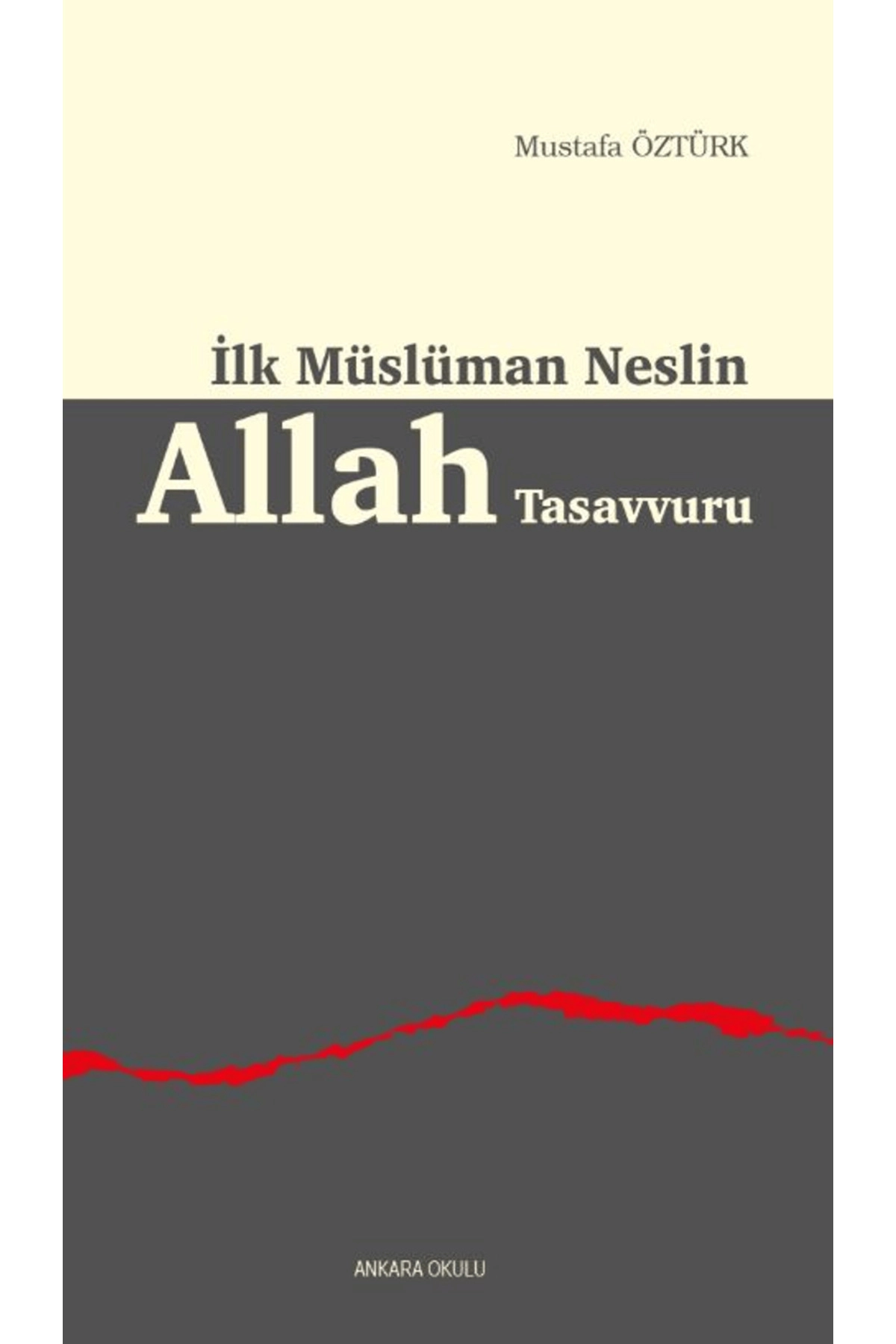 İLK MÜSLÜMAN NESLİN ALLAH TASAVVURU MUSTAFA ÖZTÜRK ANKARA OKULU YAYINLARI