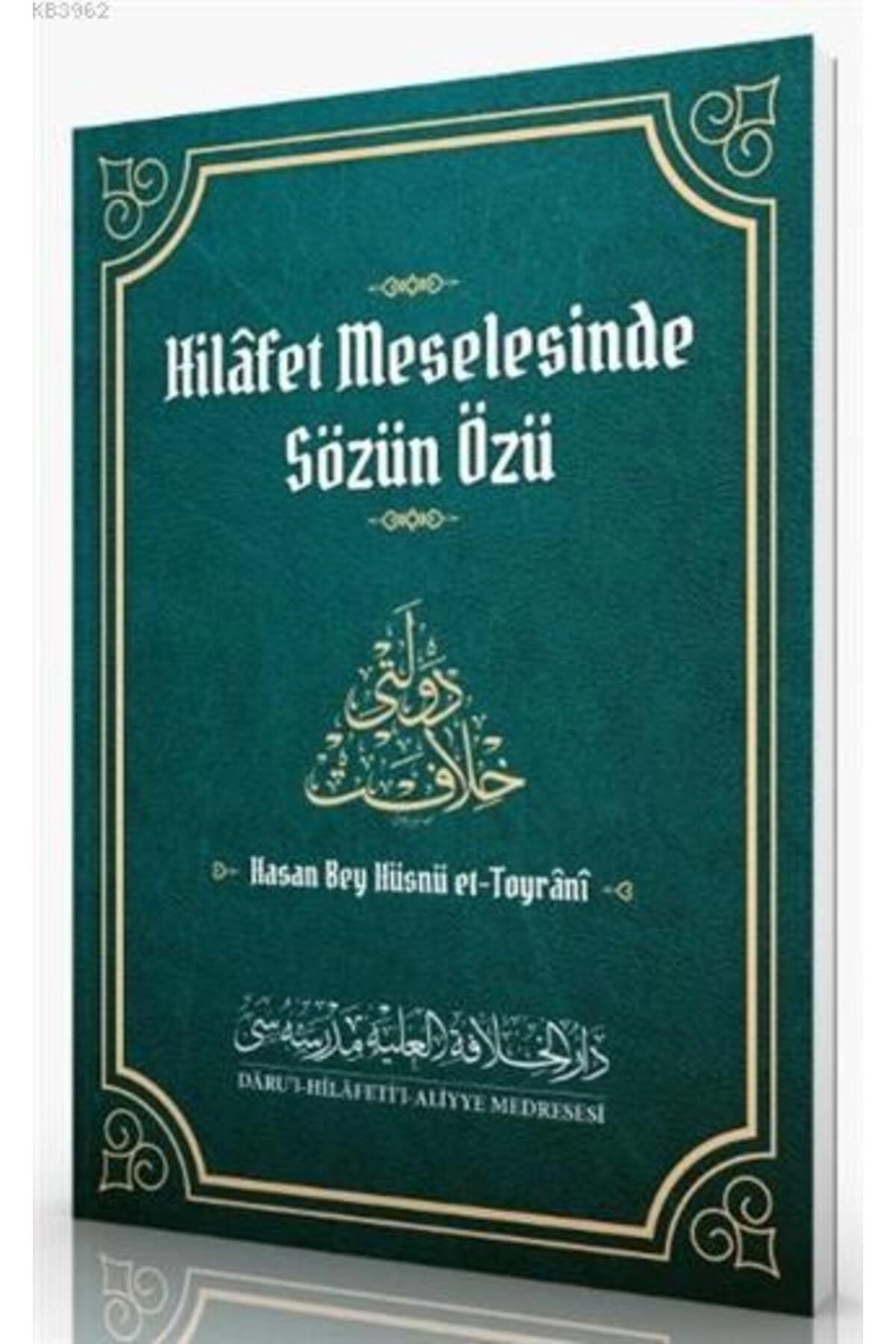 Hilafet Meselesinde Sözün Özü / Daru'l Hilafetil Aliyye Medresesi / Hasan Bey Hüsnü