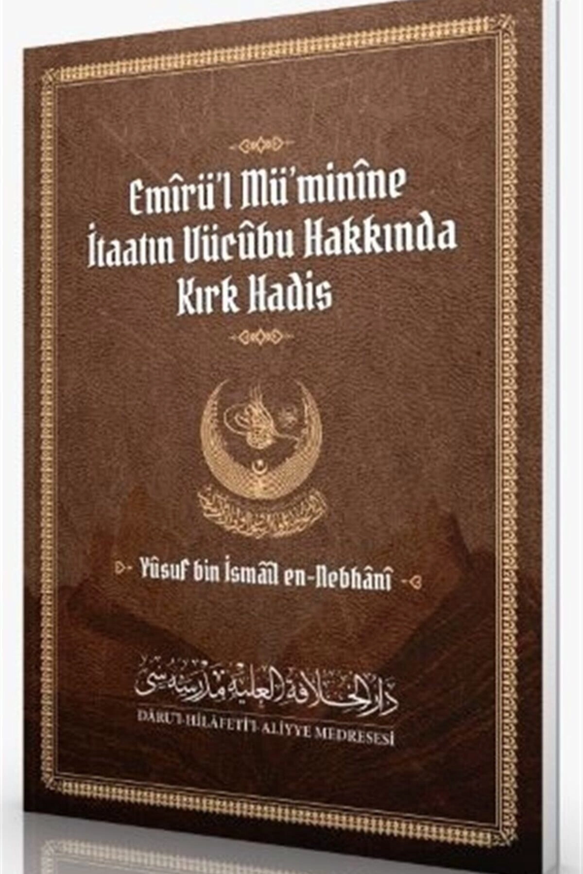 Emirü’l Mü’minine Itaatın Vücubu Hakkında Kırk Hadis - Yusuf Bin Ismail En-nebhani 9786257