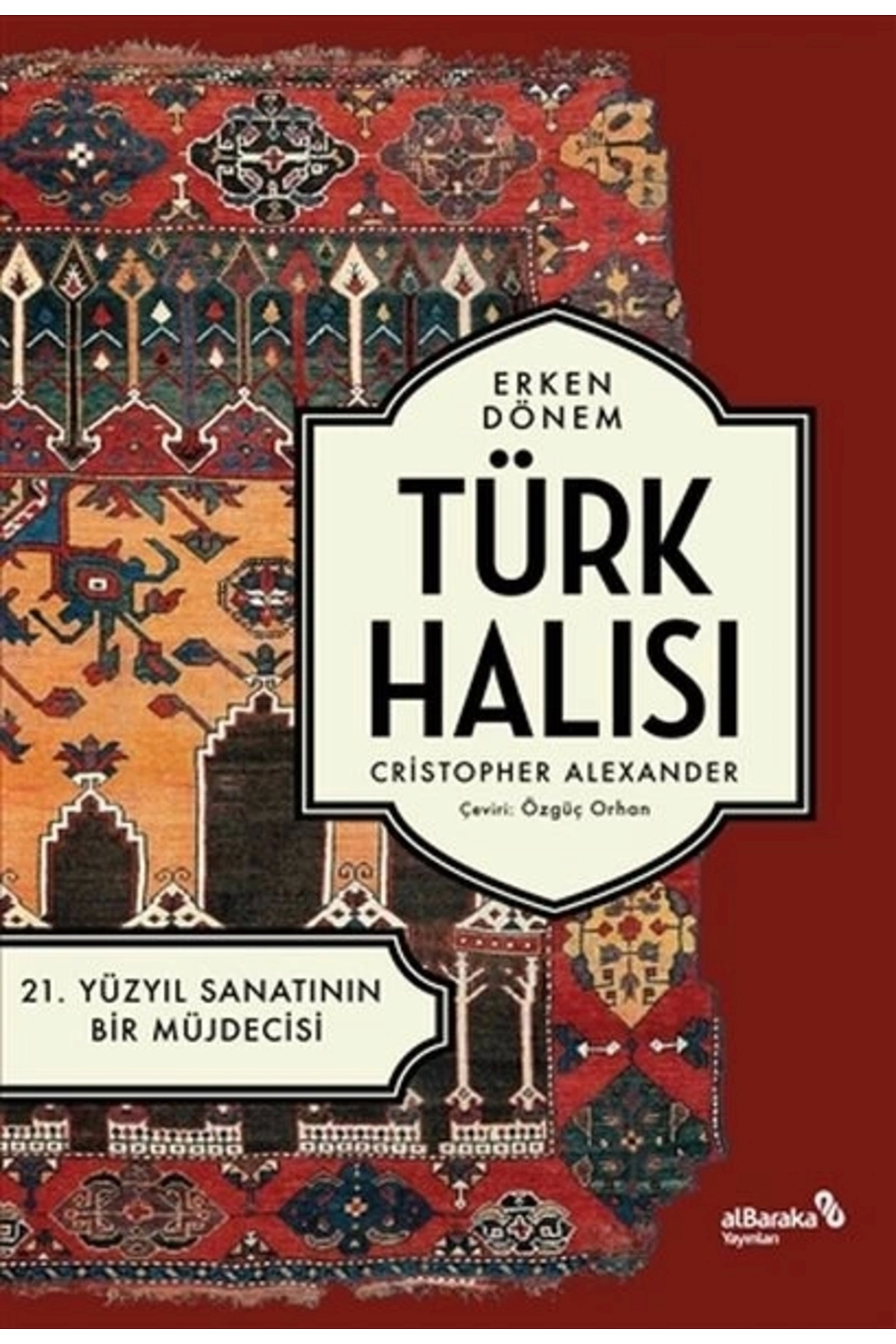 Erken Dönem Türk Halısı - 21. Yüzyıl Sanatının Bir Müjdecisi Albaraka Yay.(Koruma Poşetli)