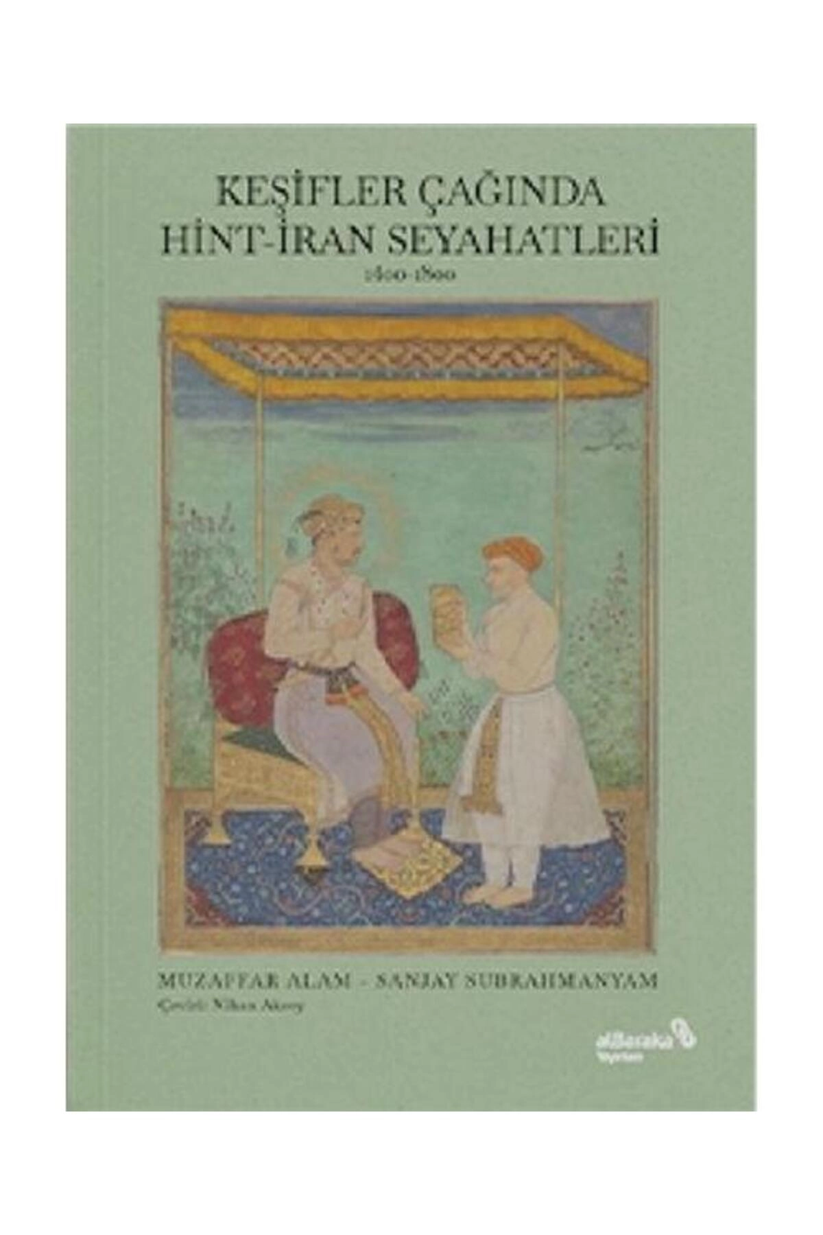 Keşifler Çağında Hint İran Seyahatleri / / Sanjay Subrahmanyam