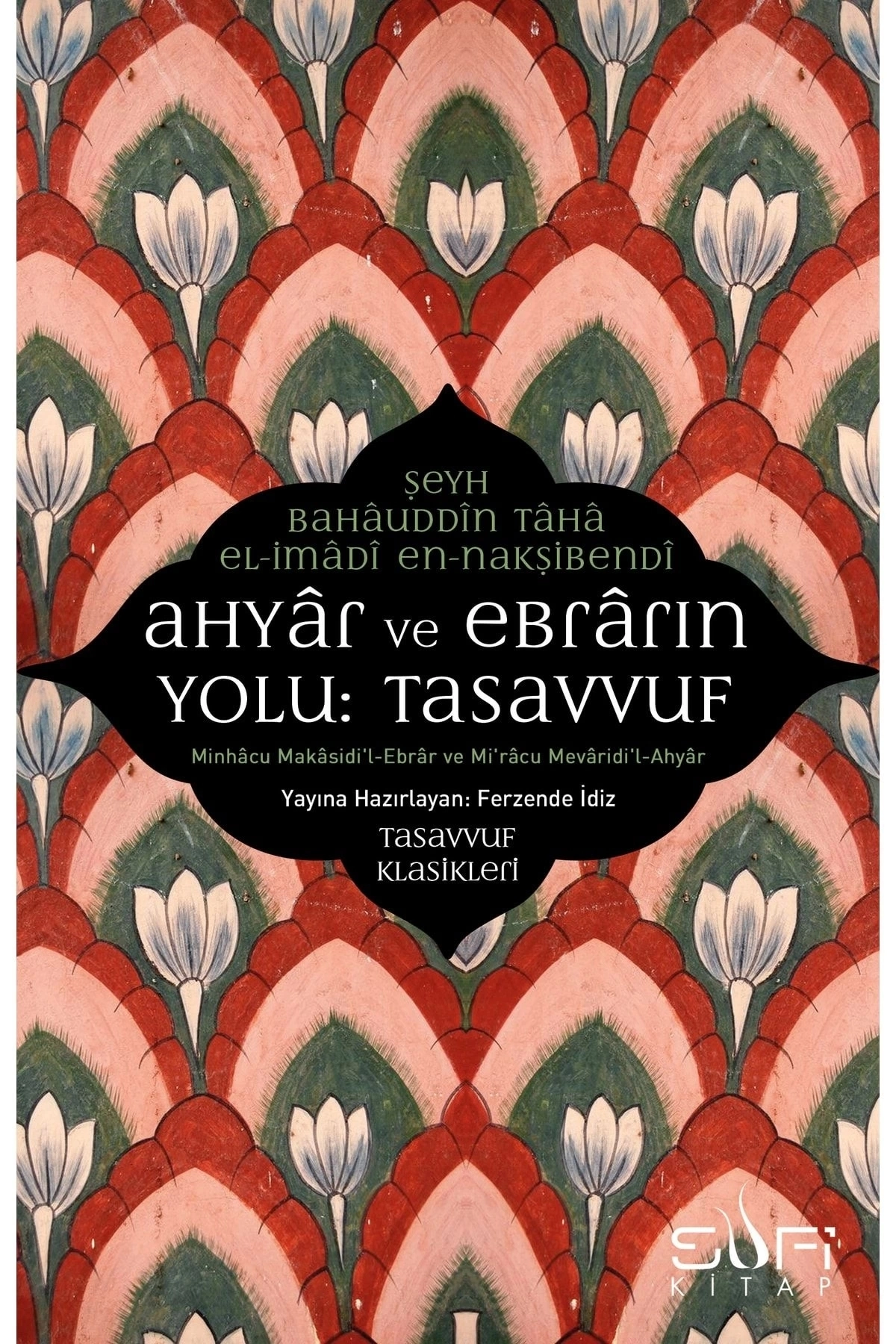 Ahyar Ve Ebrarın Yolu: Tasavvuf & Minhacu Makasidi'l-ebrar Ve Mi'racu Mevaridi'l-ahyar