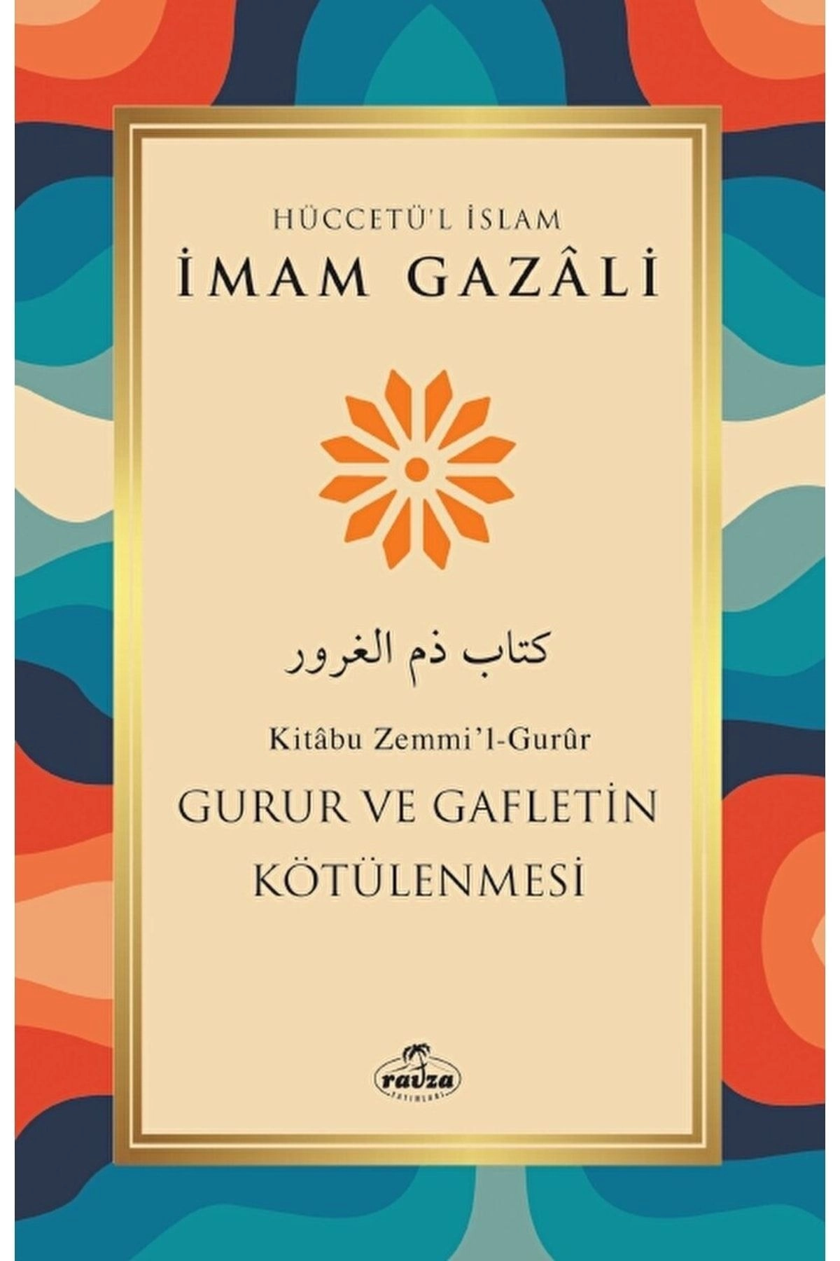 Gurur ve Gafletin Kötülenmesi / Imam Gazali