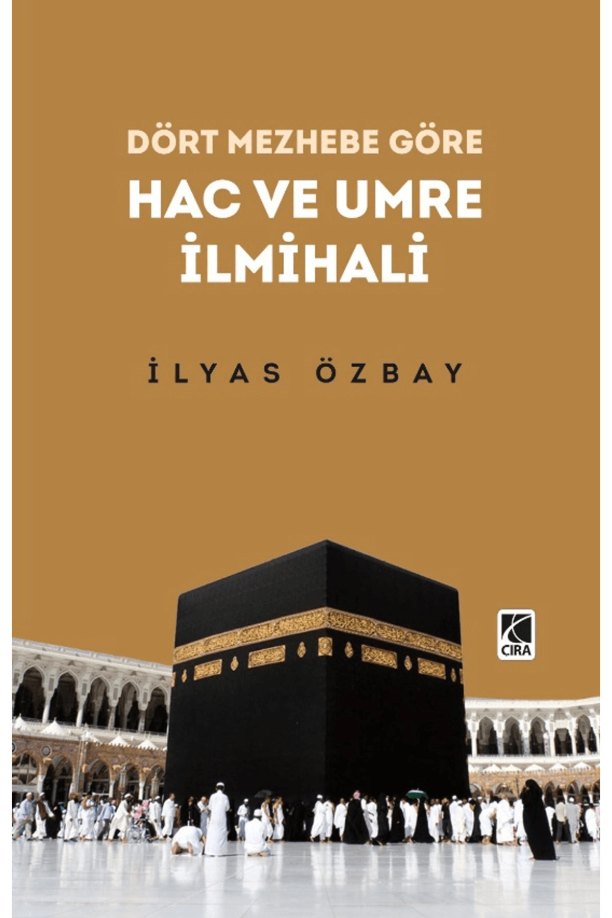 Hac ve Umre İlmihali / İlyas Özbay / Çıra Yayınları / 9786258205923