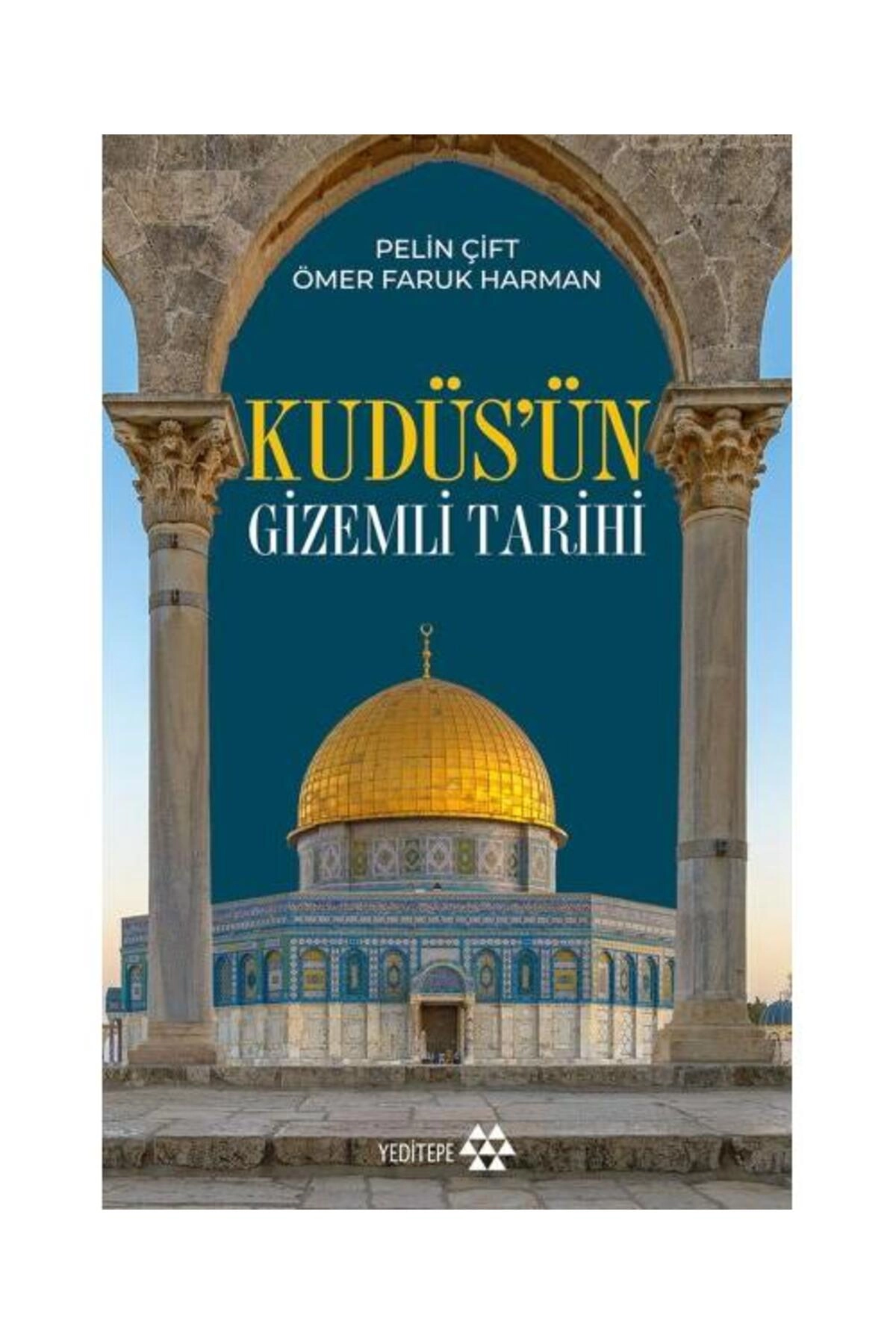 Kudüs’ün Gizemli Tarihi / / Pelin Çift, Ömer Faruk Harman