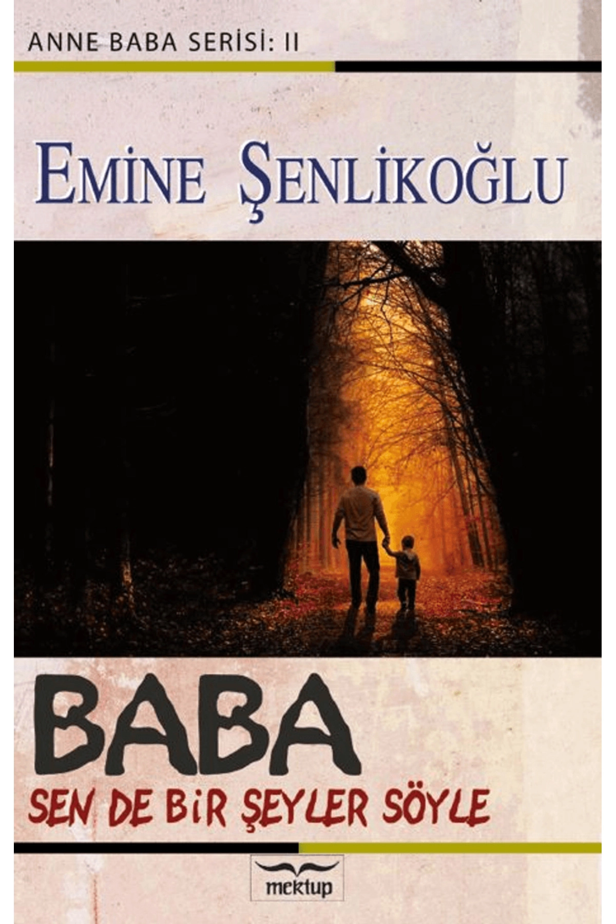 Baba, Sende Bir Şeyler Söyle / Emine Şenlikoğlu / Mektup Yayınları / 9786259785202