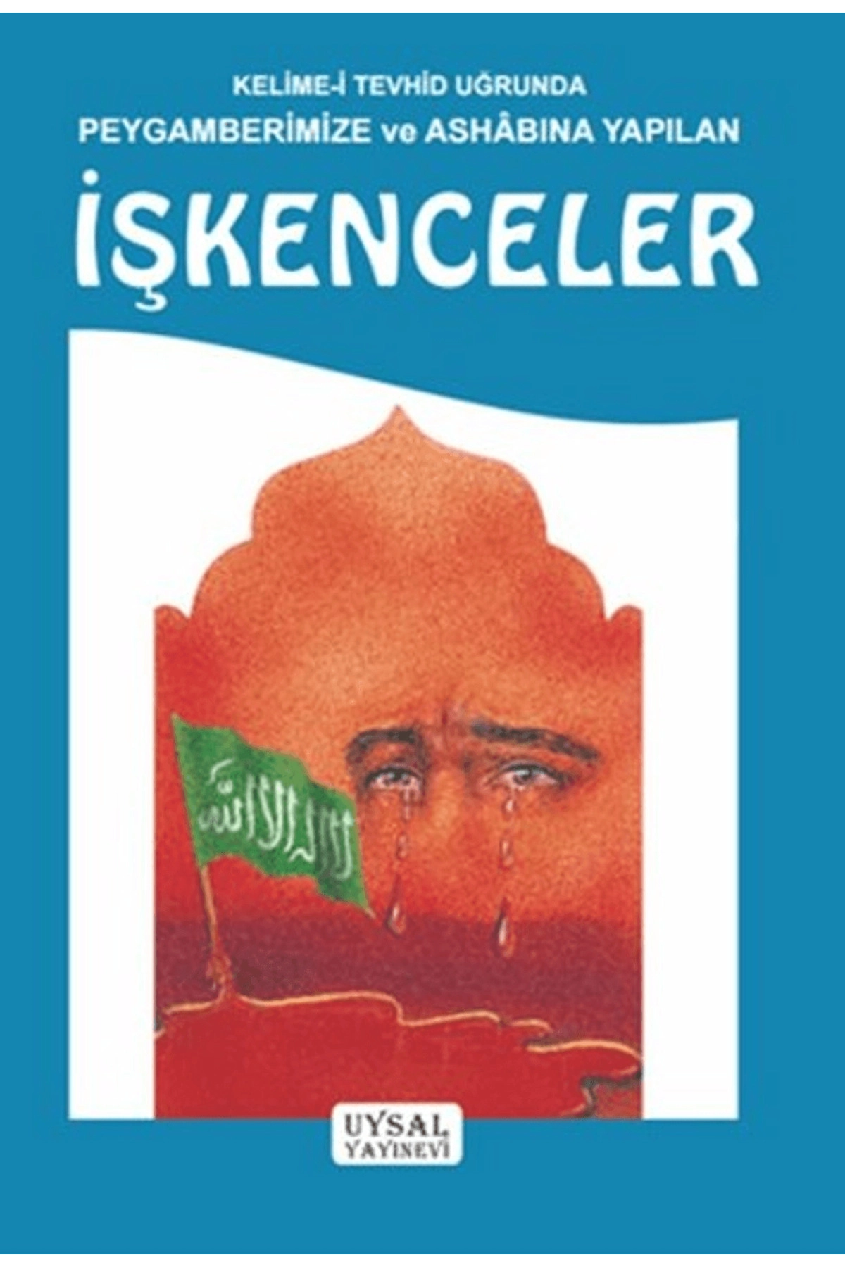 Kelime-i Tevhid Uğrunda Peygamberimize ve Ashabına Yapılan İşkenceler