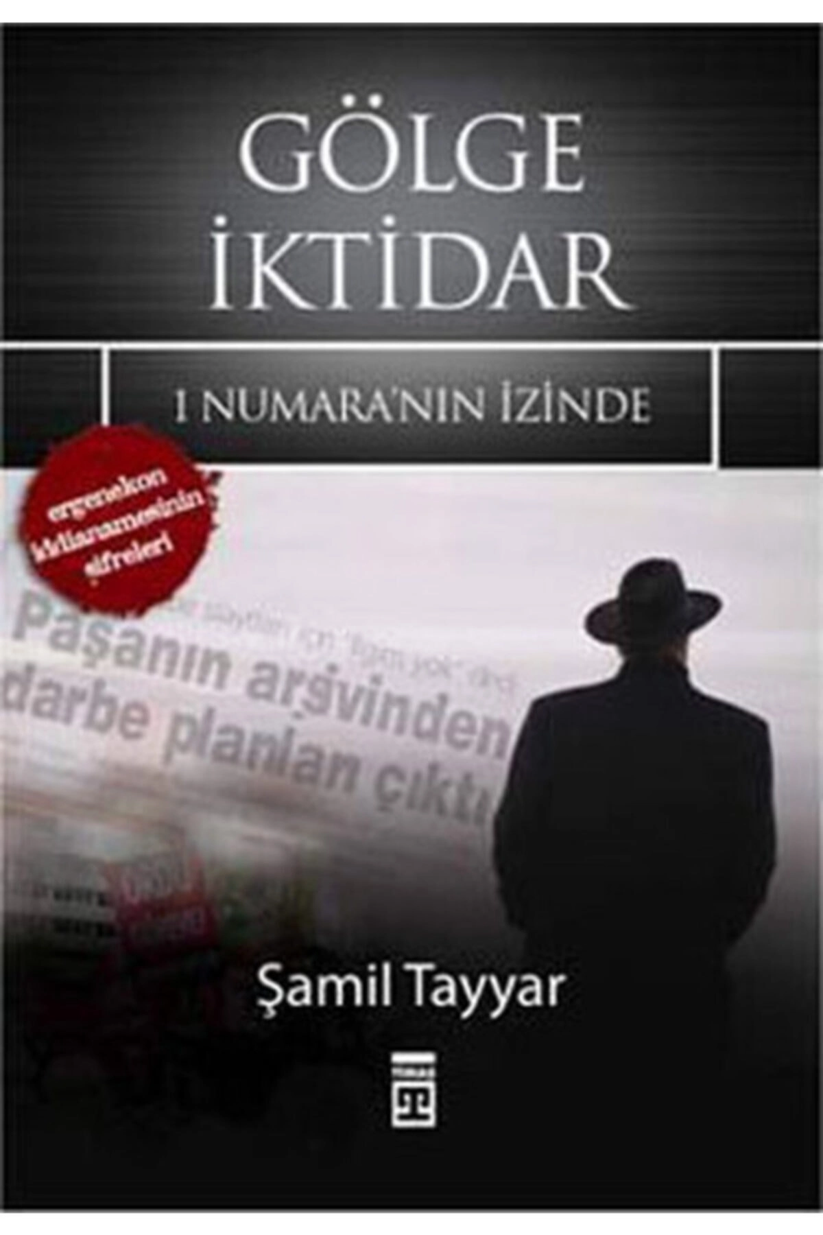 Gölge Iktidar 1 Numara'nın Izinde - Ergenekon Iddianamesinin Şifreleri