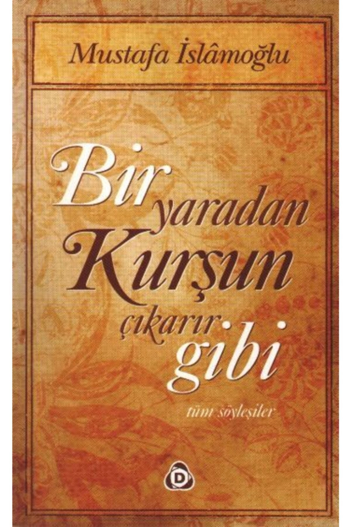 Bir Yaradan Kurşun Çıkarır Gibi Tüm Söyleşiler - Mustafa Islamoğlu -