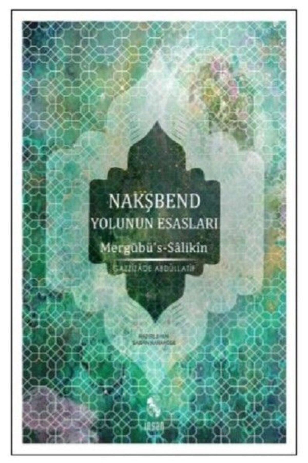 Bsrl Nakşbend Yolunun Esasları Mergubü’s - Salikîn - Gazzizade Abdüllatif