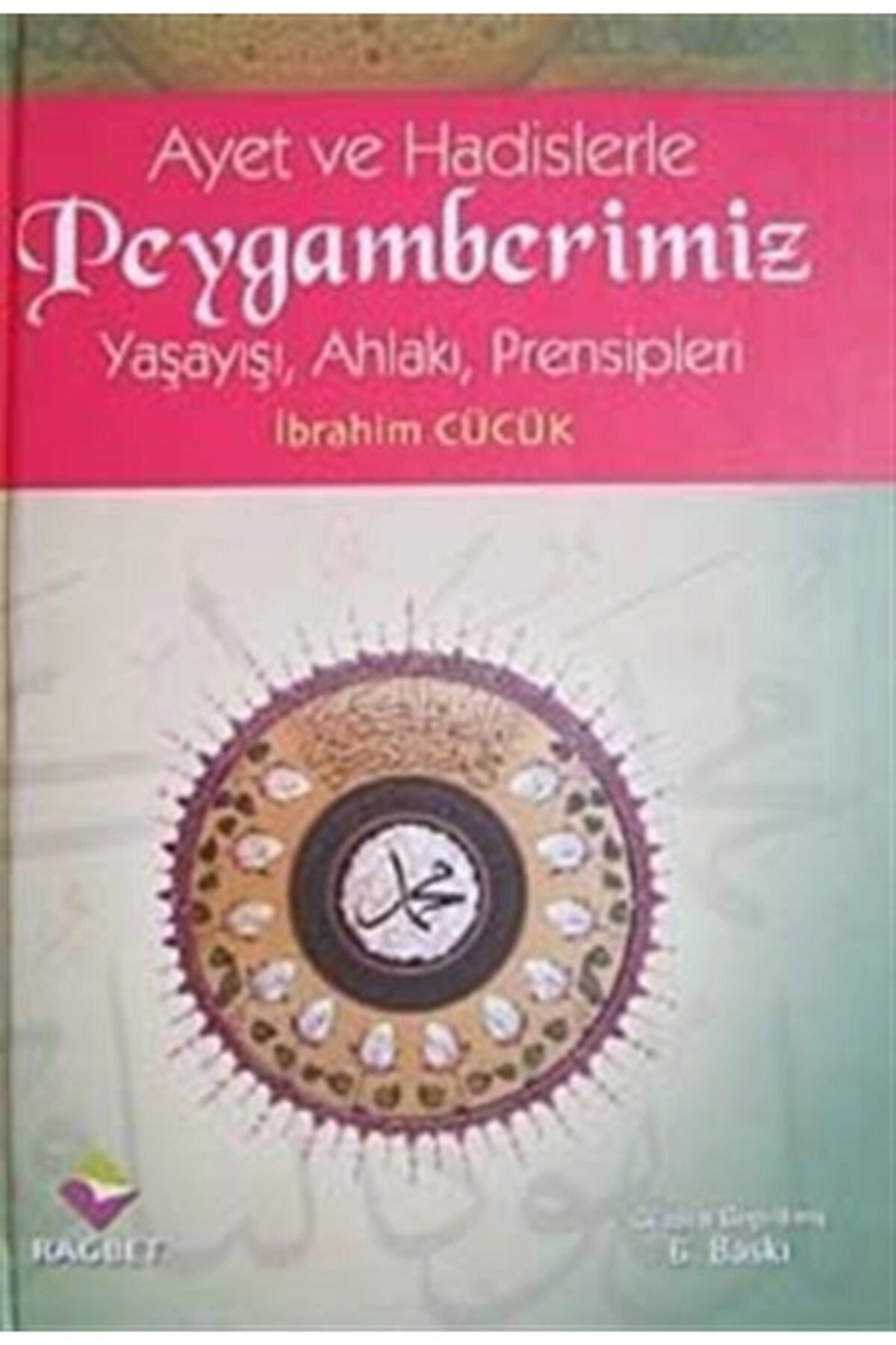 Ayet Ve Hadislerle Peygamberimiz & Yaşayışı, Ahlakı, Prensipleri