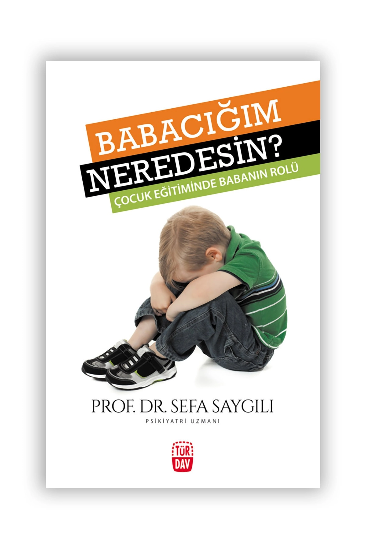 Babacığım Neredesin? - Prof. Dr. Sefa Saygılı