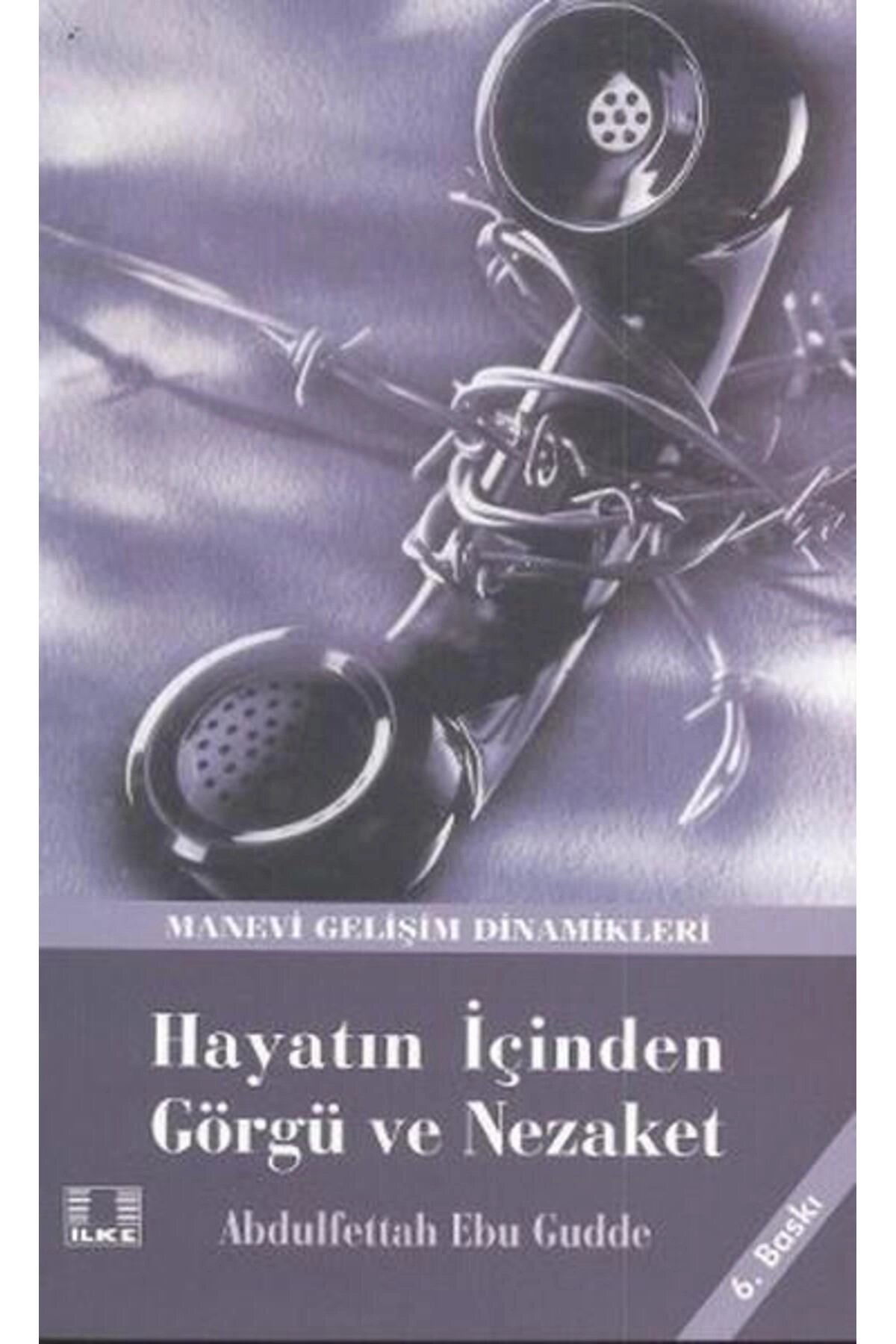 Hayatın Içinden Görgü Ve Nezaket - Abdulfettah Ebu Gudde - Ilke Yayıncılık