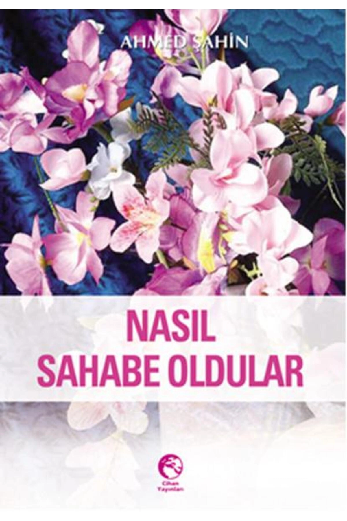Nasıl Sahabe Oldular - Ahmed Şahin -