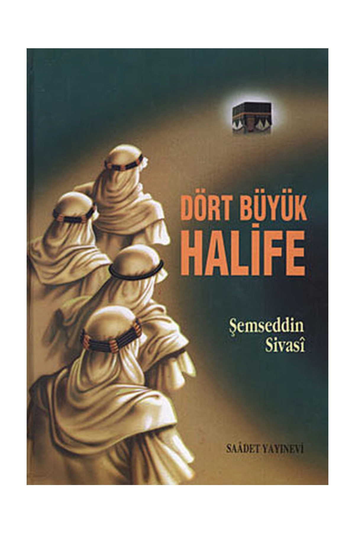 Dört Büyük Halife ( Ciltli ) - Şemseddin Sivasi -