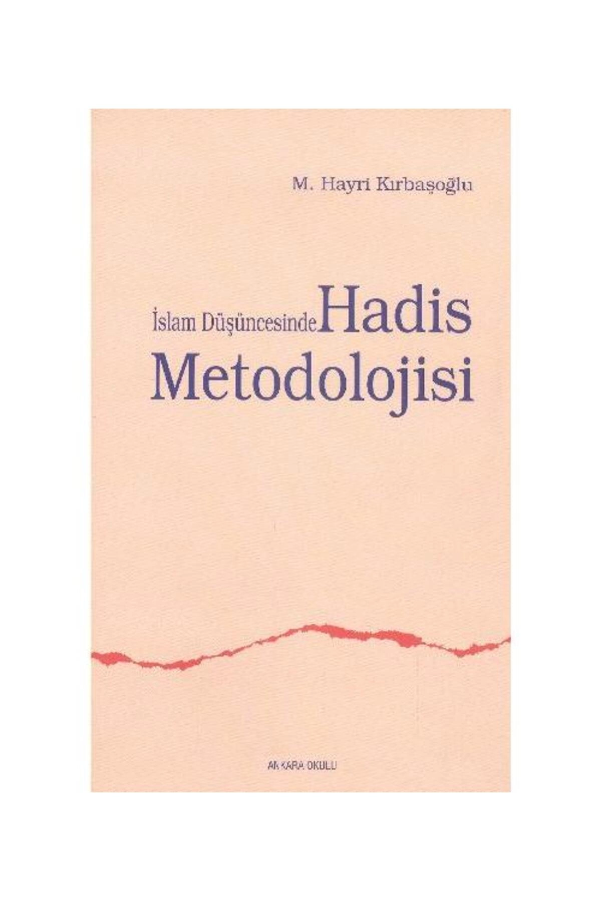 İslam Düşüncesinde Hadis Metodolojisi / Ankara Okulu Yayınları / Hayri Kırbaşoğlu